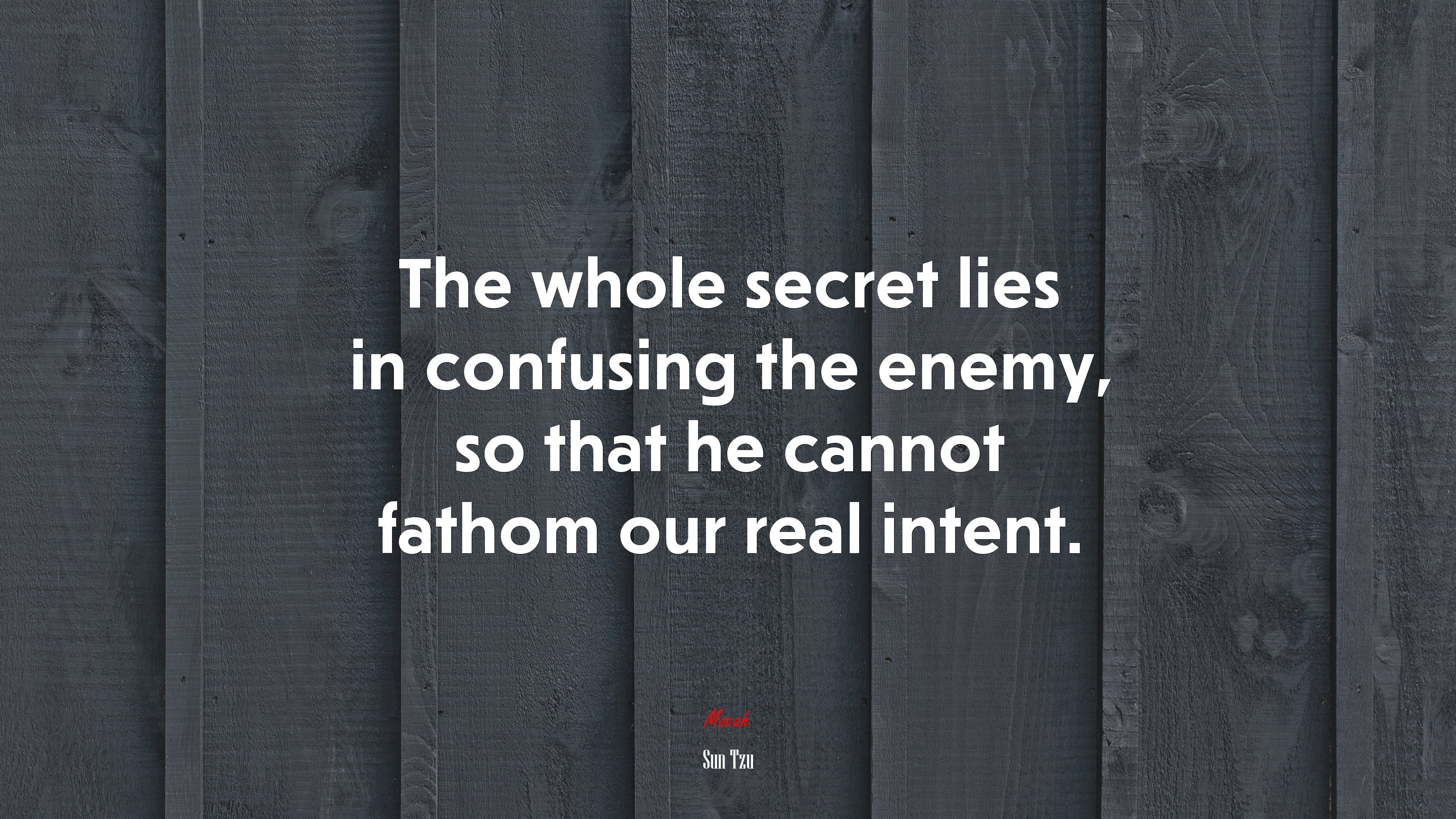 The whole secret lies in confusing the enemy, so that he cannot fathom our real intent. | Sun Tzu quote HD Wallpaper