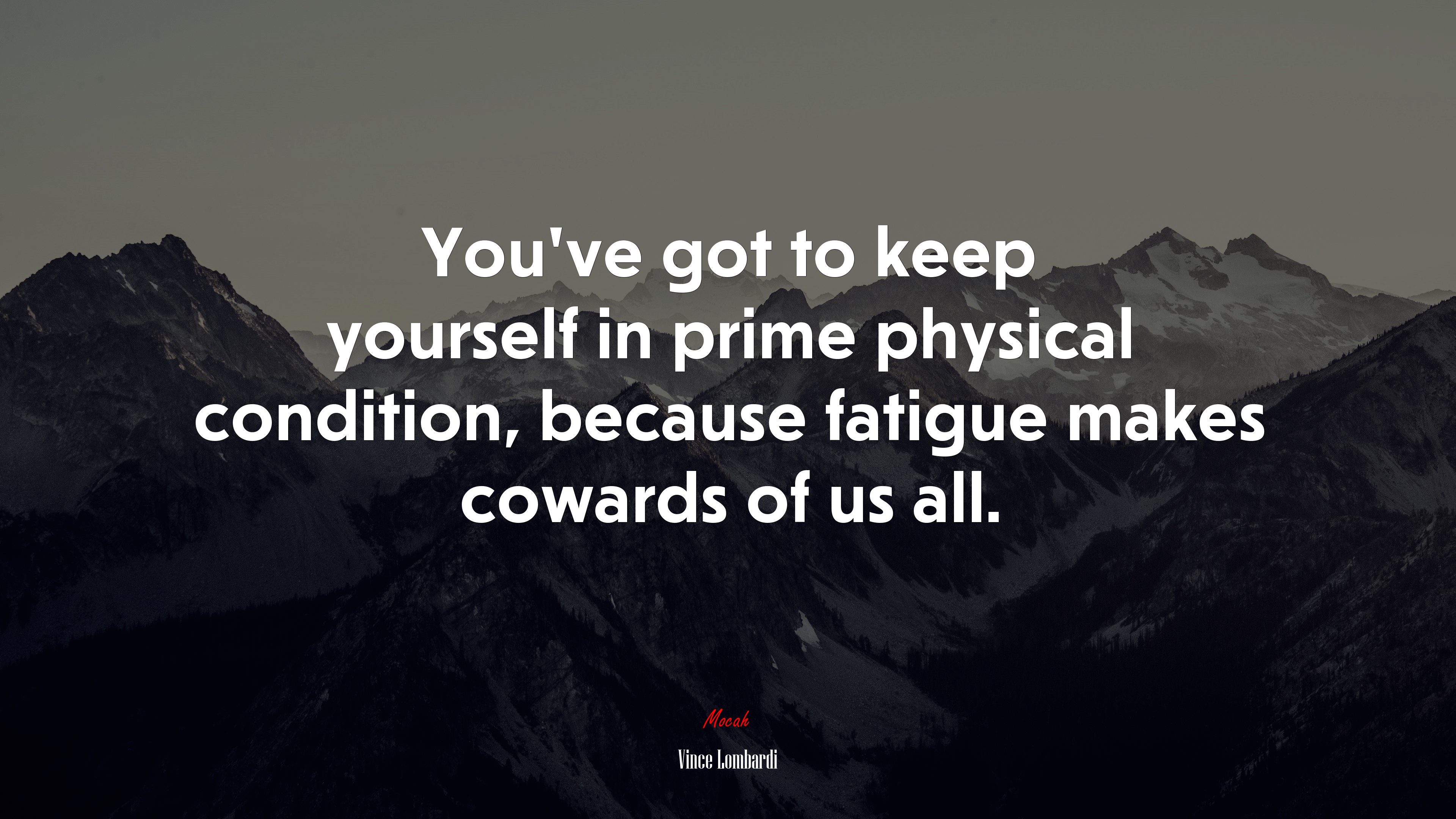 Youve got to keep yourself in prime physical condition, because fatigue makes cowards of us all. | Vince Lombardi quote HD Wallpaper