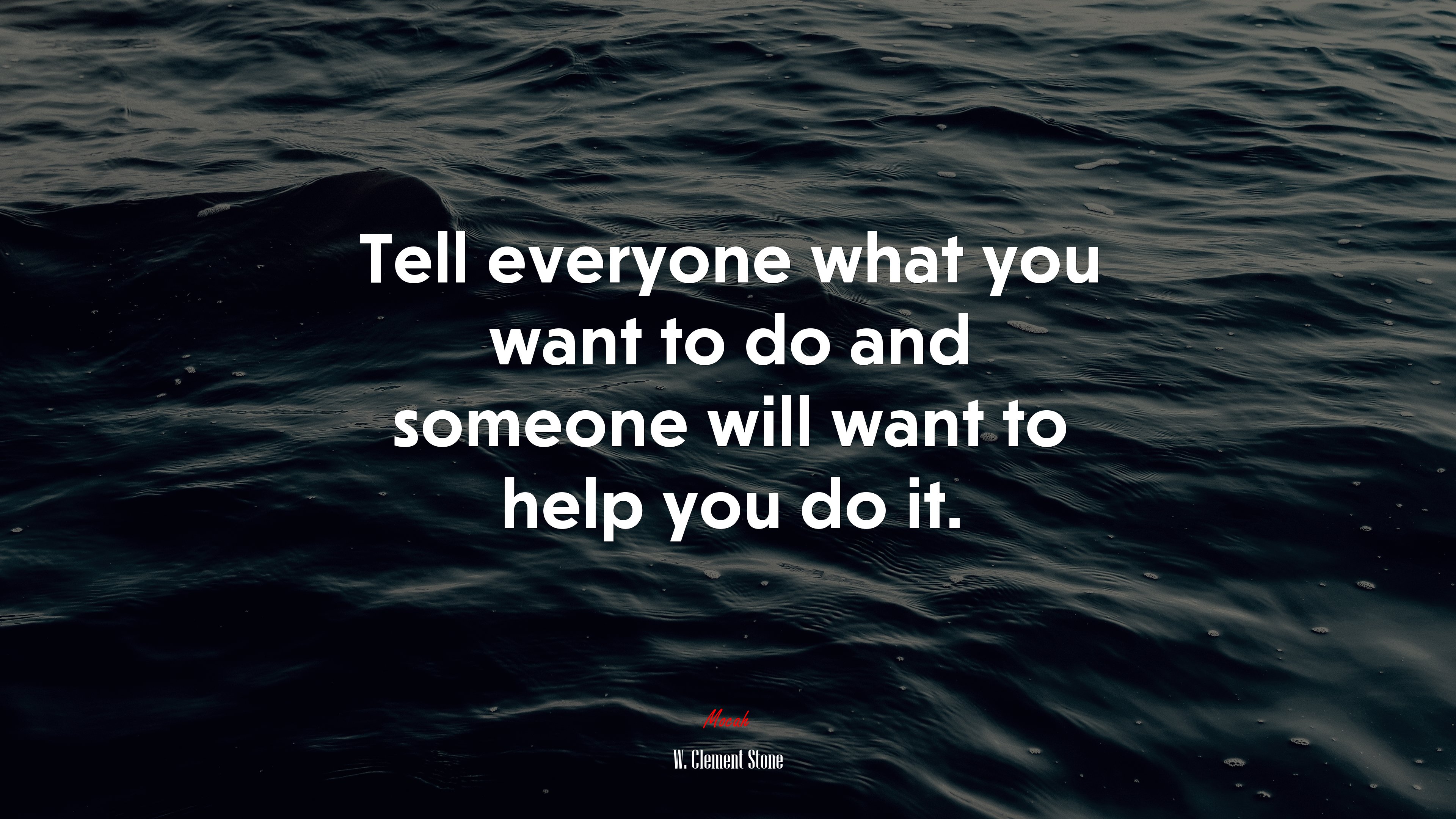 Tell everyone what you want to do and someone will want to help you do it. | W. Clement Stone quote HD Wallpaper