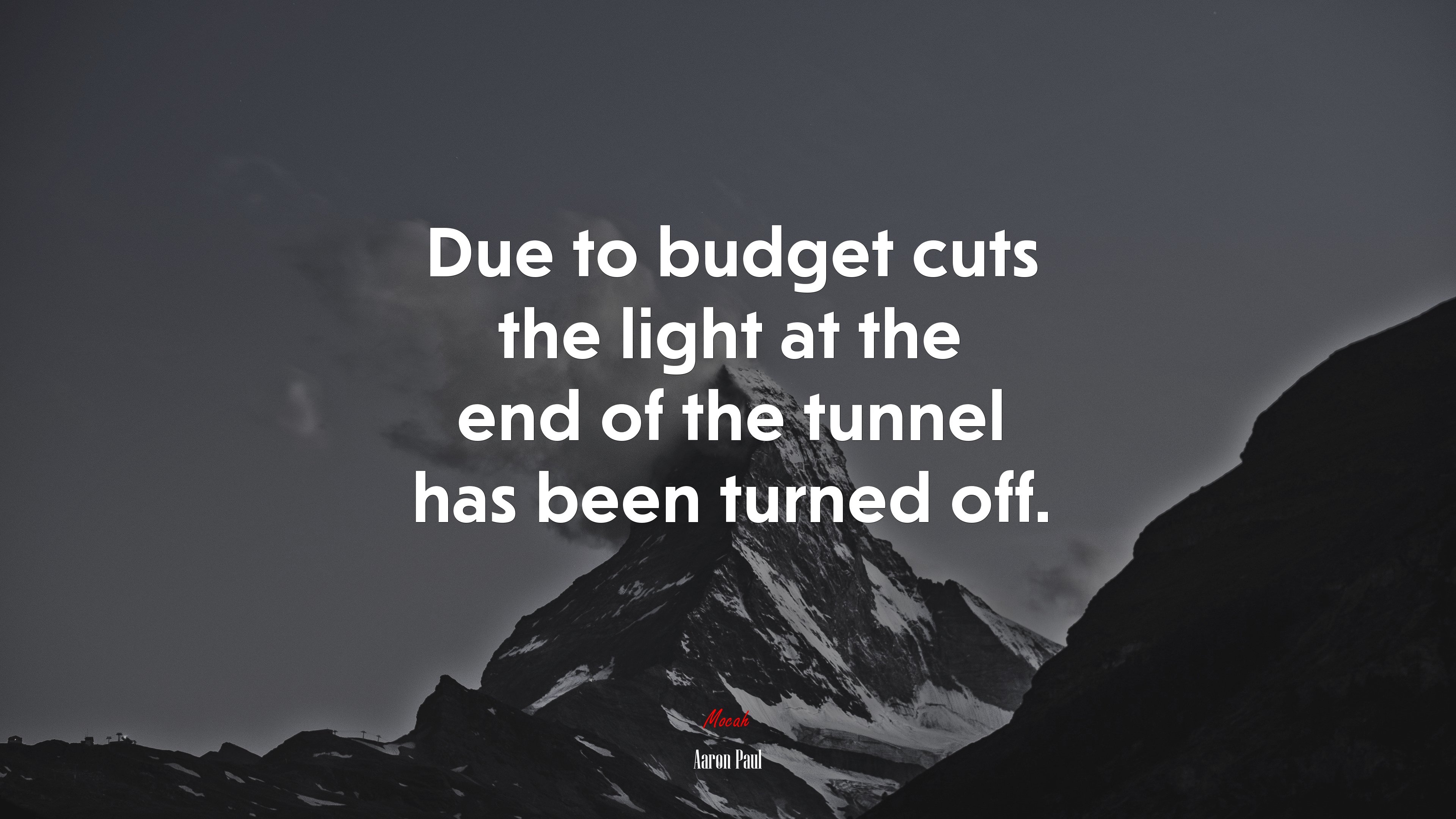 Due to budget cuts the light at the end of the tunnel has been turned off. | Aaron Paul quote HD Wallpaper