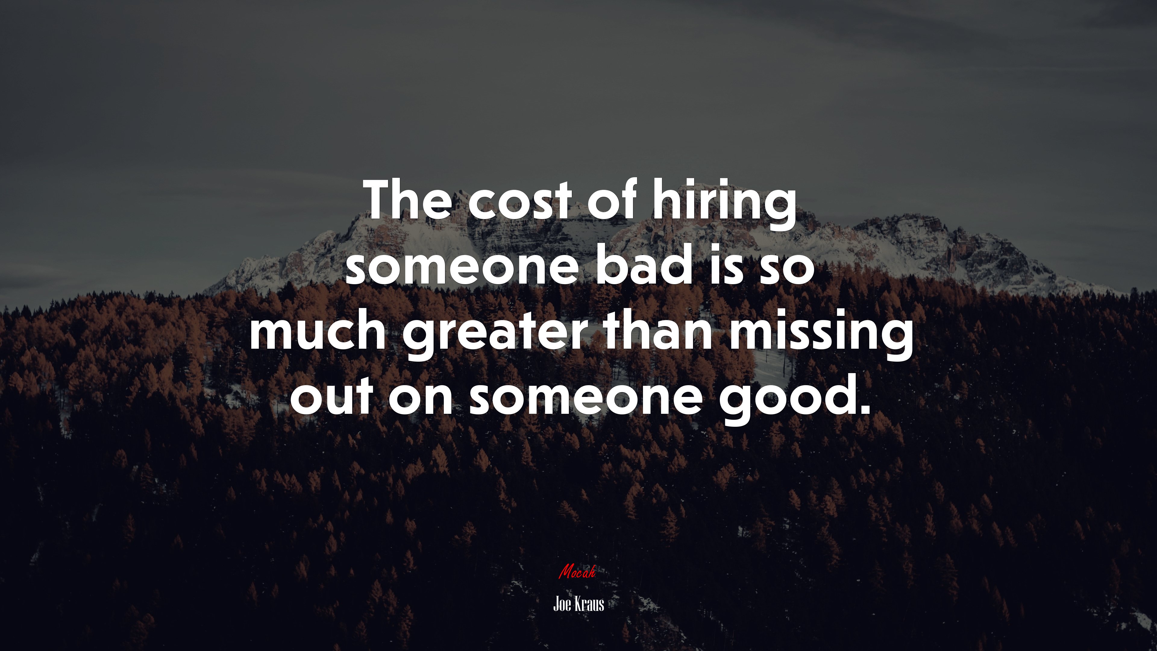 The cost of hiring someone bad is so much greater than missing out on someone good. | Joe Kraus quote HD Wallpaper