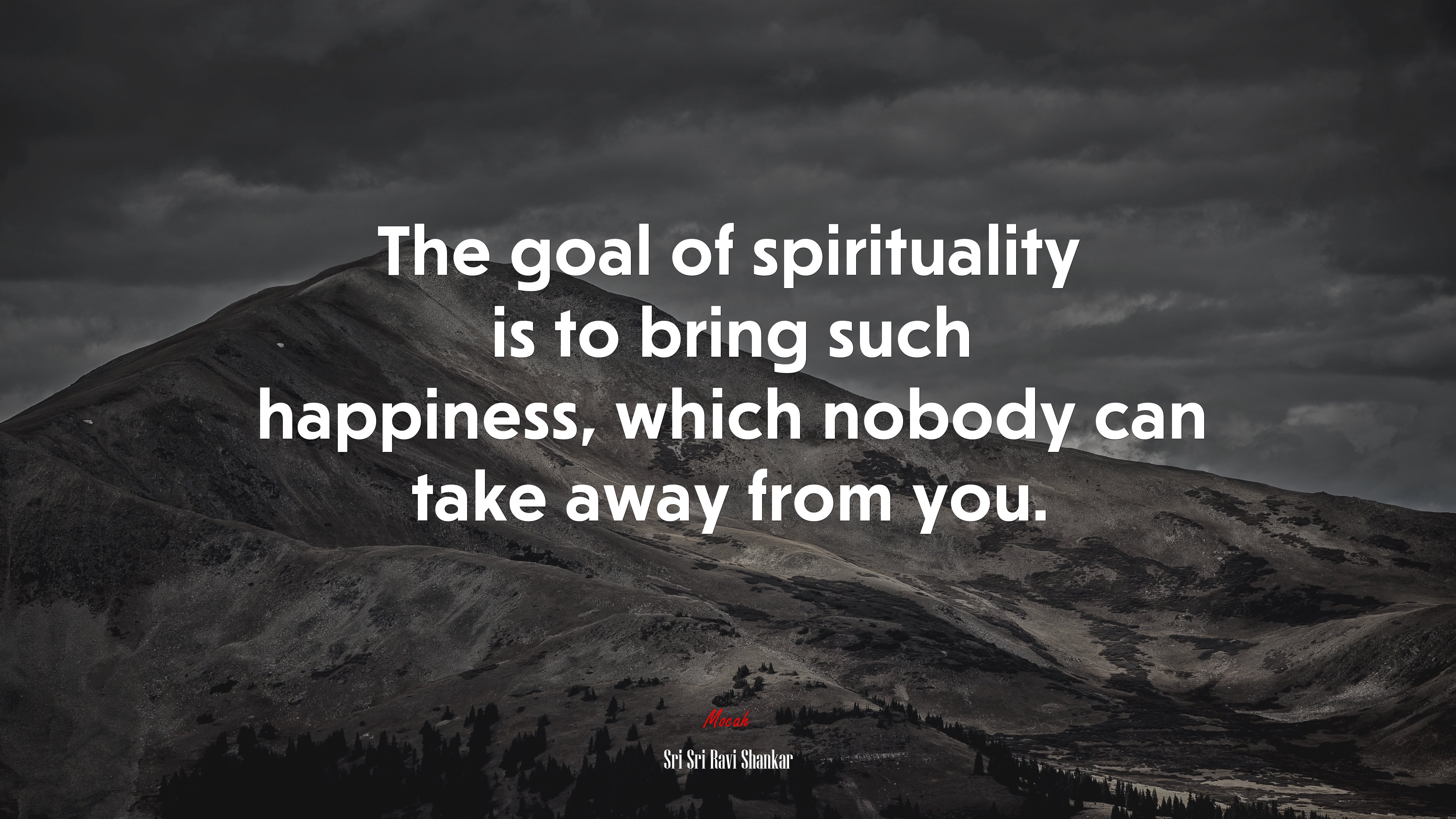 The goal of spirituality is to bring such happiness, which nobody can take away from you. | Sri Sri Ravi Shankar quote HD Wallpaper