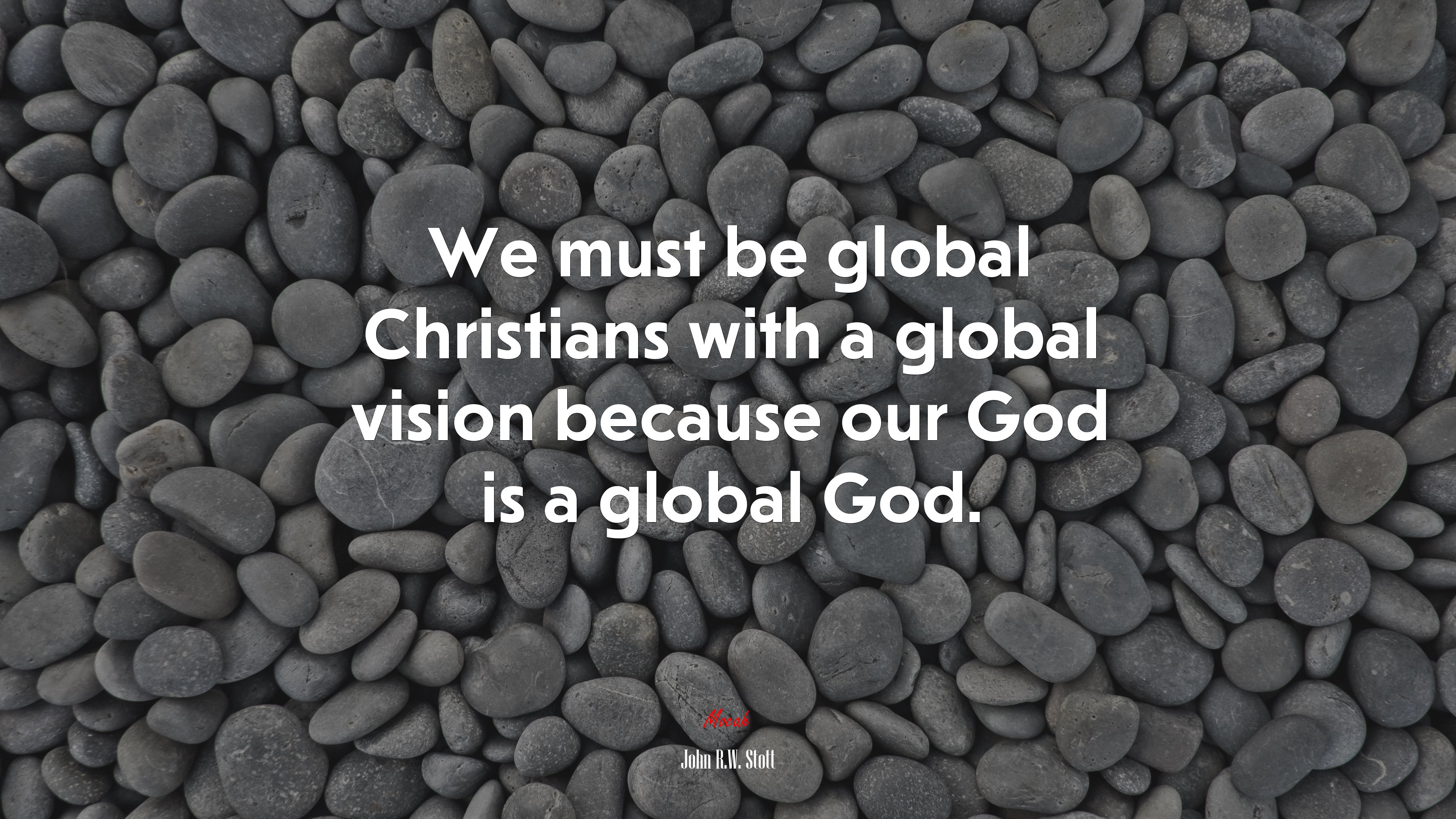 We must be global Christians with a global vision because our God is a global God. | John R.W. Stott quote HD Wallpaper