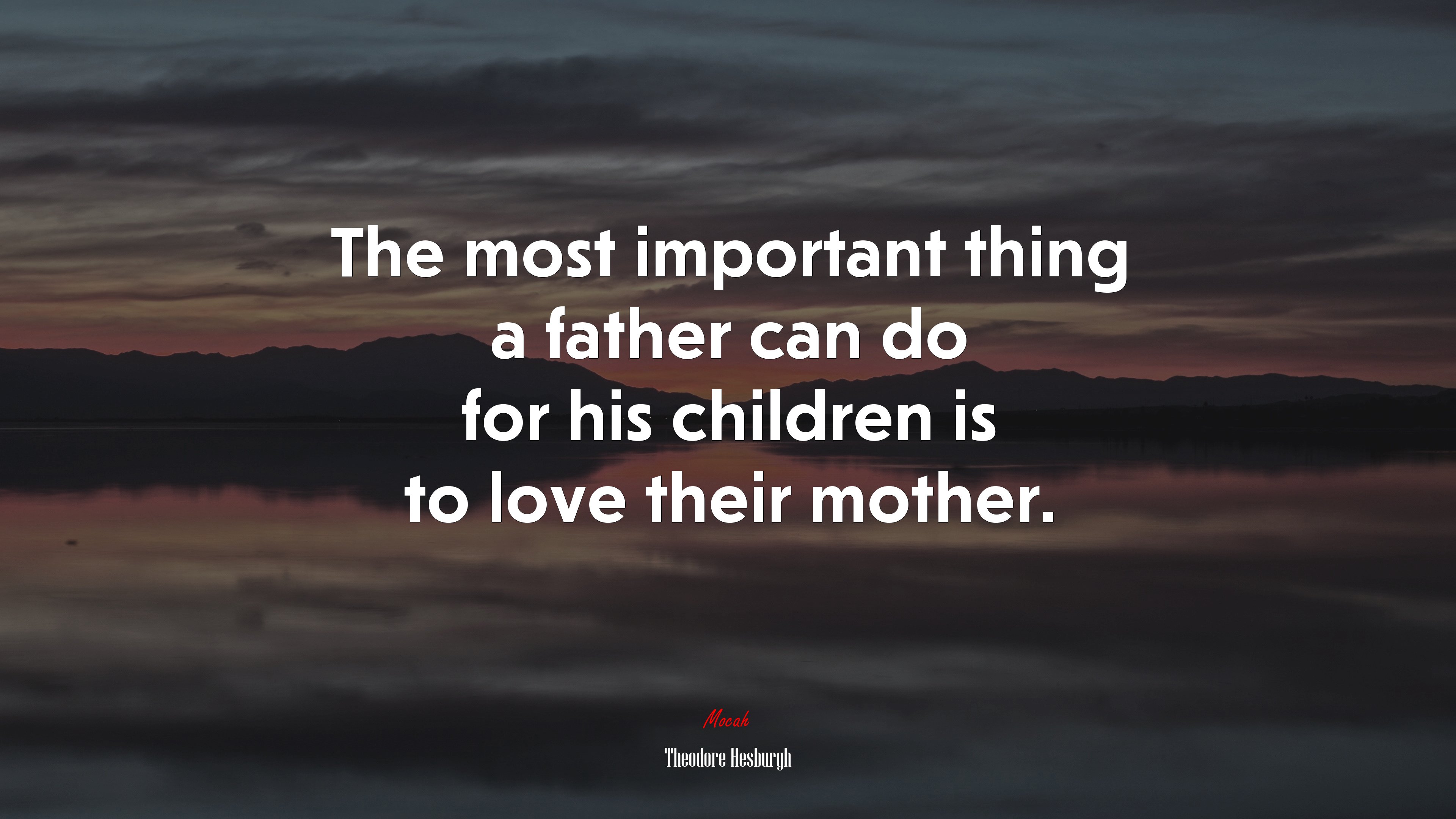The most important thing a father can do for his children is to love their mother. | Theodore Hesburgh quote HD Wallpaper