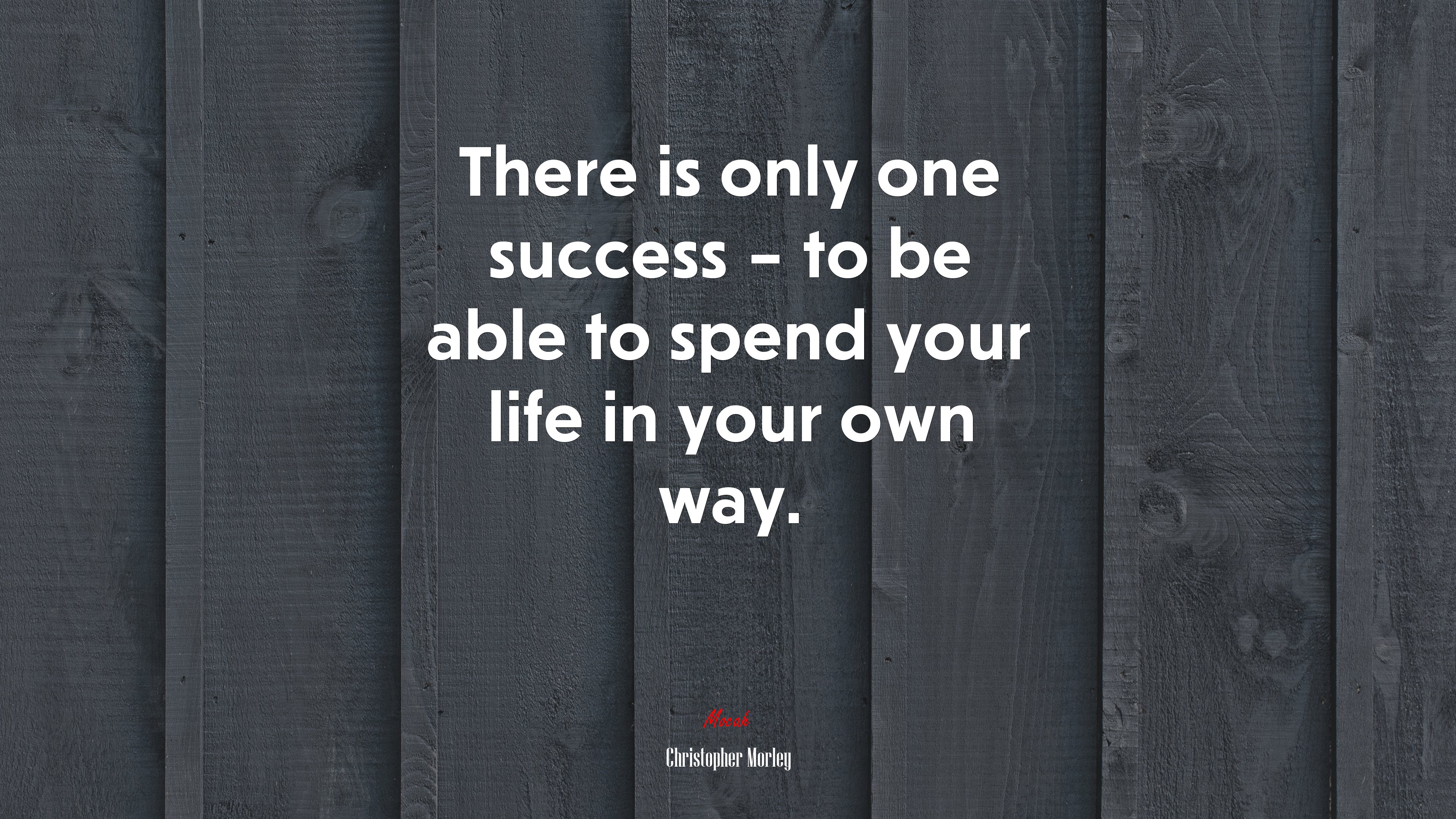 There is only one success – to be able to spend your life in your own way. | Christopher Morley quote HD Wallpaper