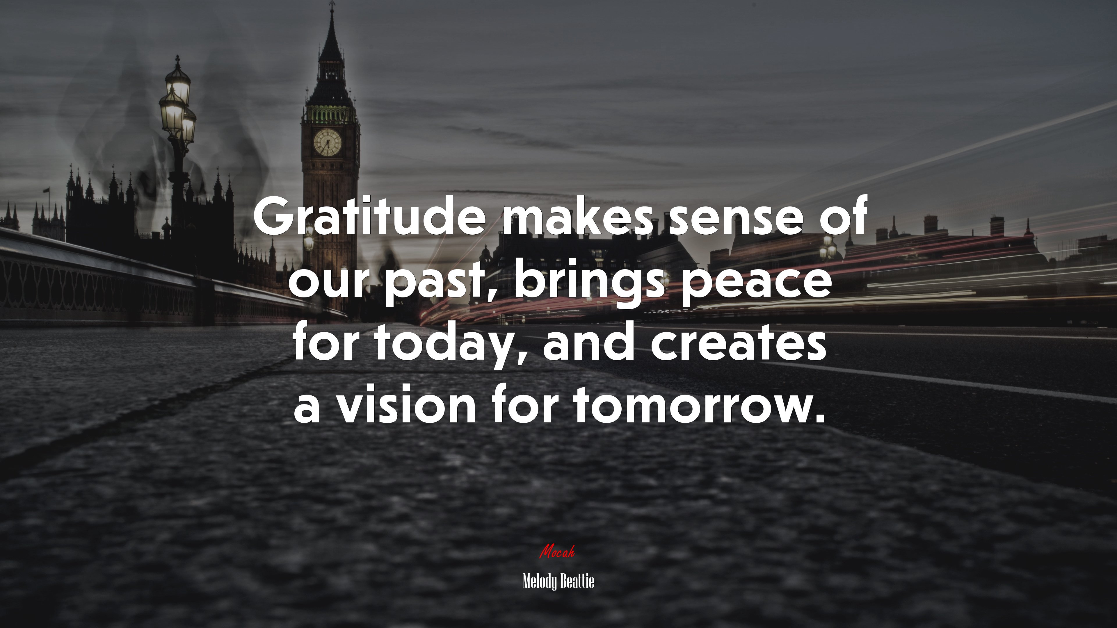 Gratitude makes sense of our past, brings peace for today, and creates a vision for tomorrow. | Melody Beattie quote HD Wallpaper