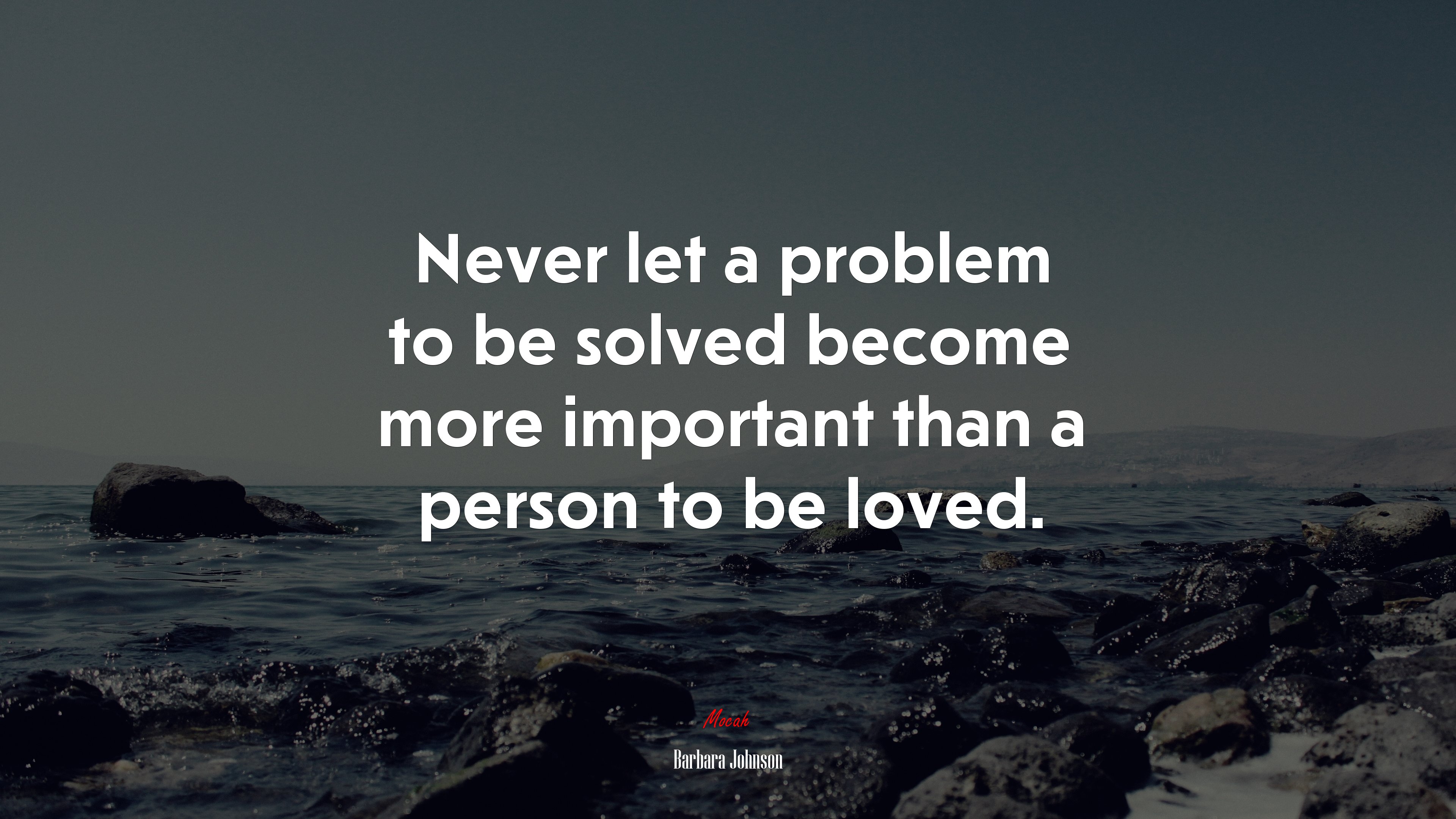 Never let a problem to be solved become more important than a person to be loved. | Barbara Johnson quote HD Wallpaper