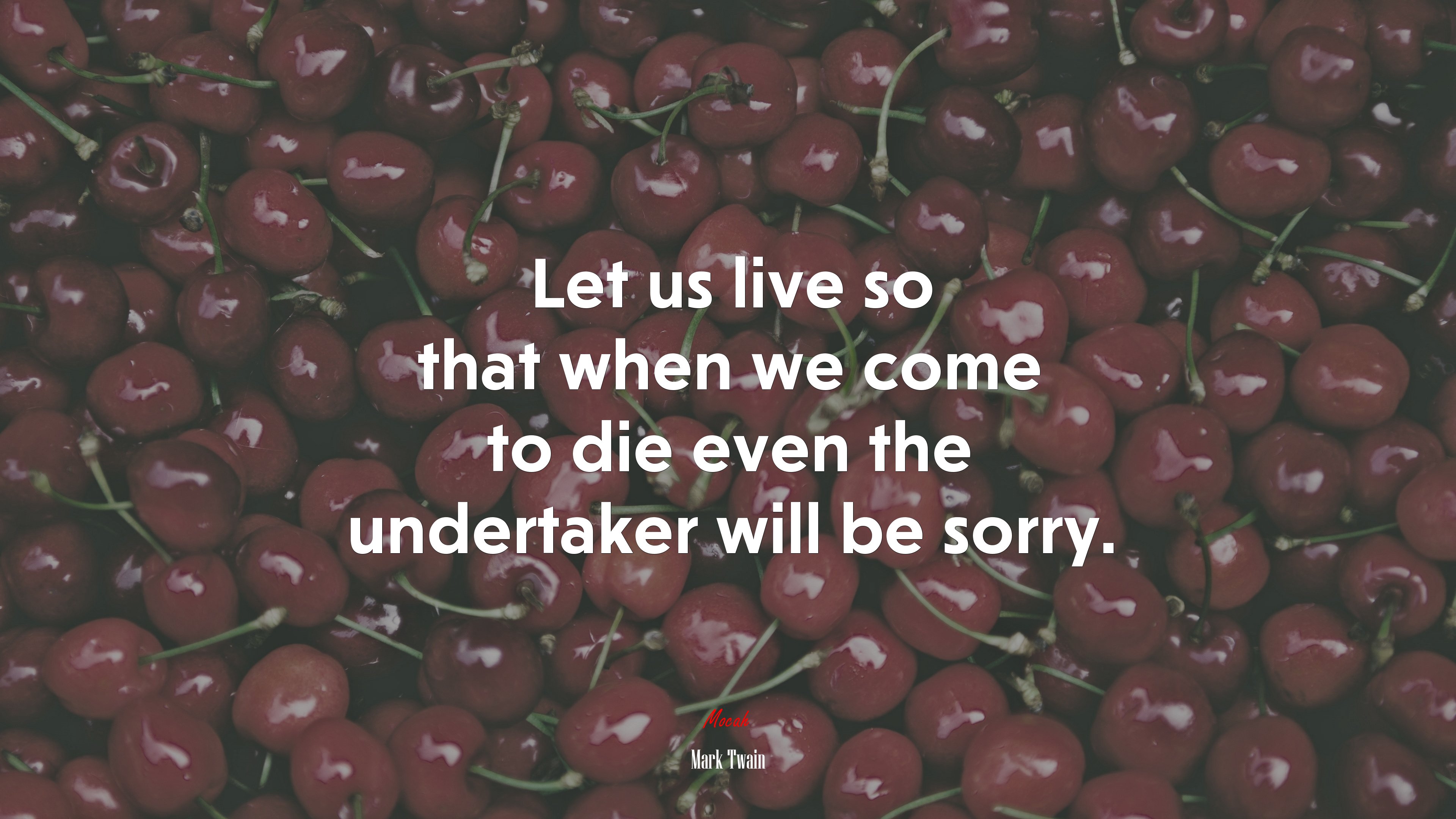 Let us live so that when we come to die even the undertaker will be sorry. | Mark Twain quote HD Wallpaper