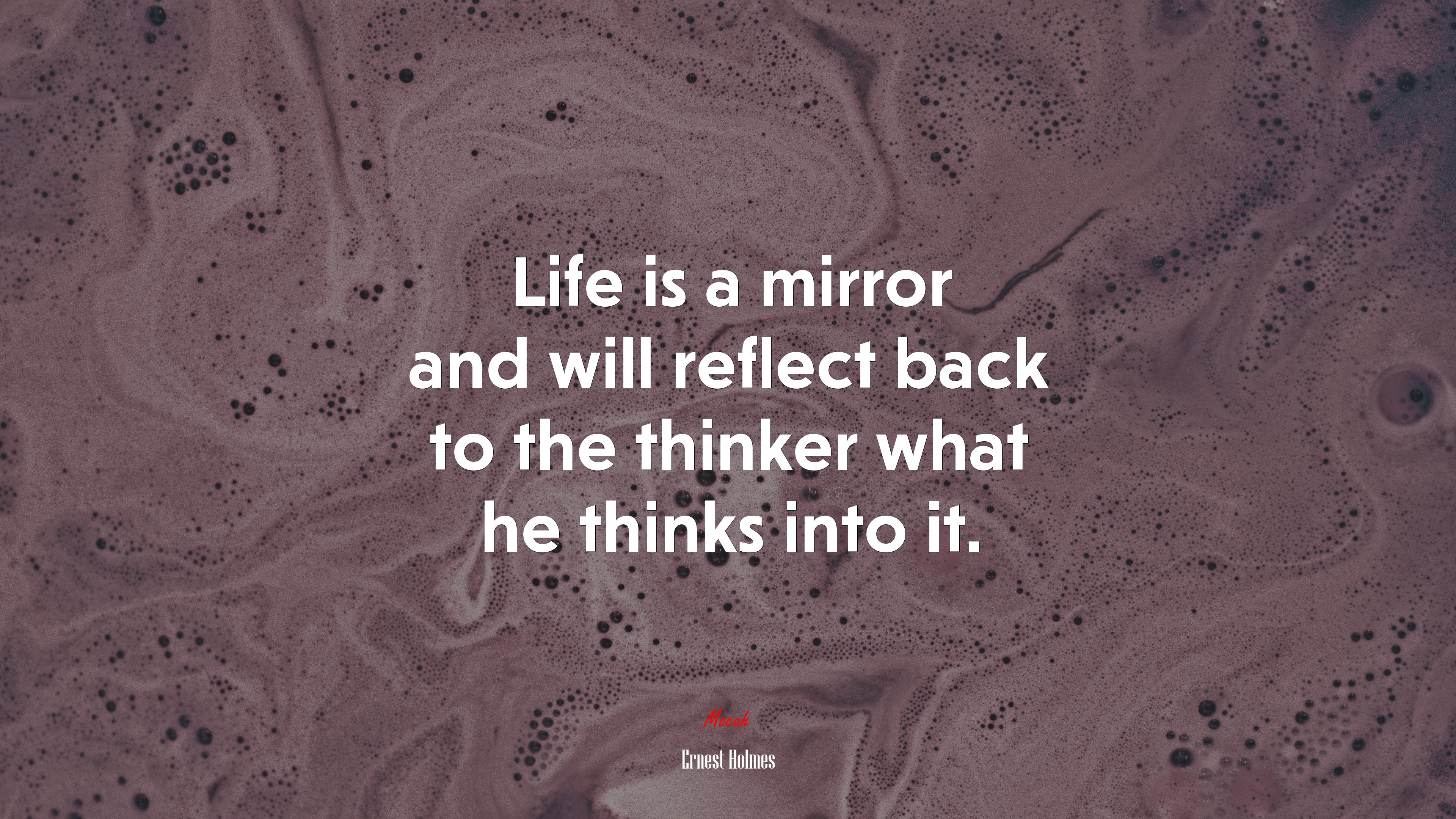 Life is a mirror and will reflect back to the thinker what he thinks into it. | Ernest Holmes quote HD Wallpaper