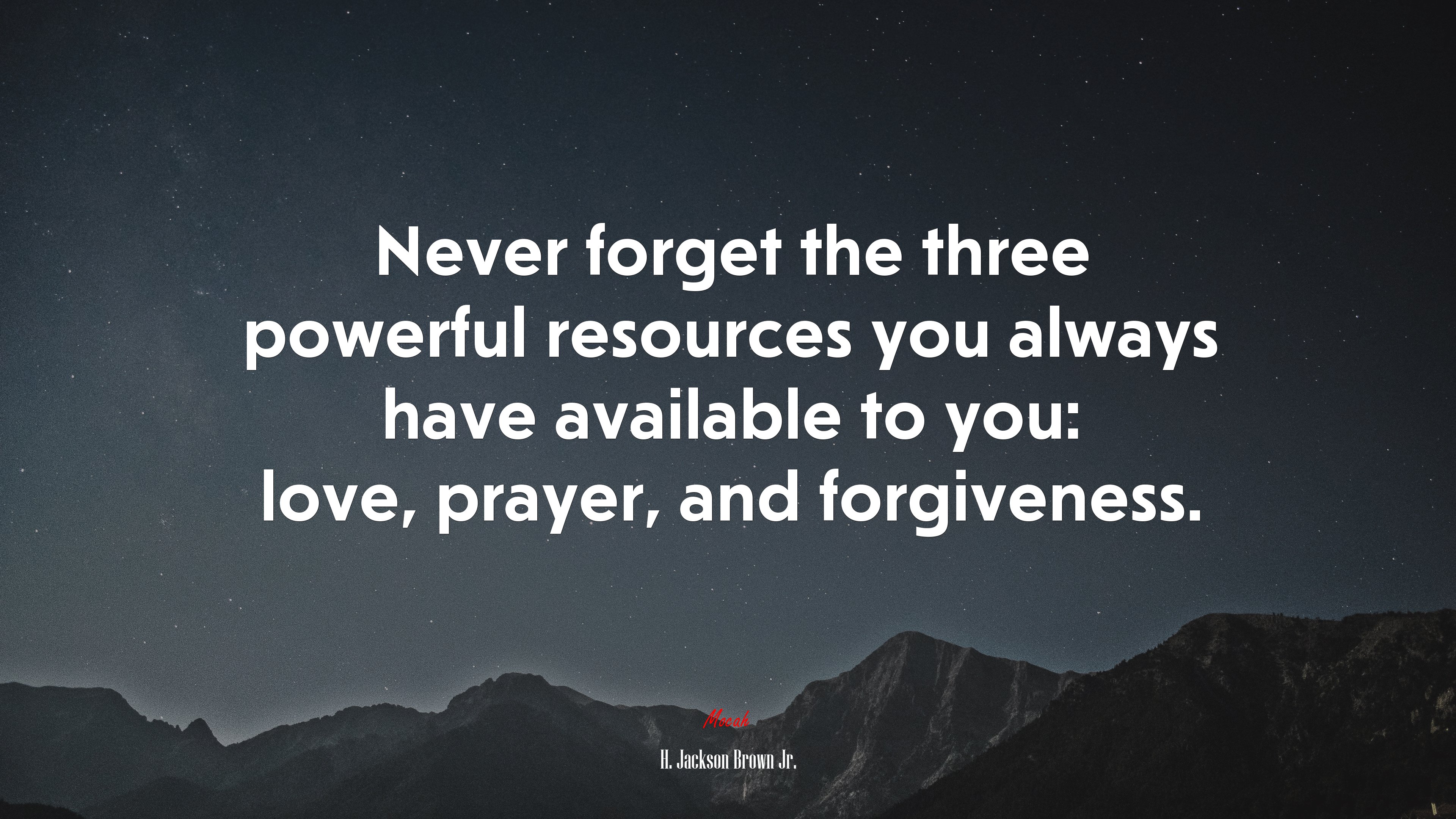 Never forget the three powerful resources you always have available to you: love, prayer, and forgiveness. | H. Jackson Brown Jr. quote HD Wallpaper