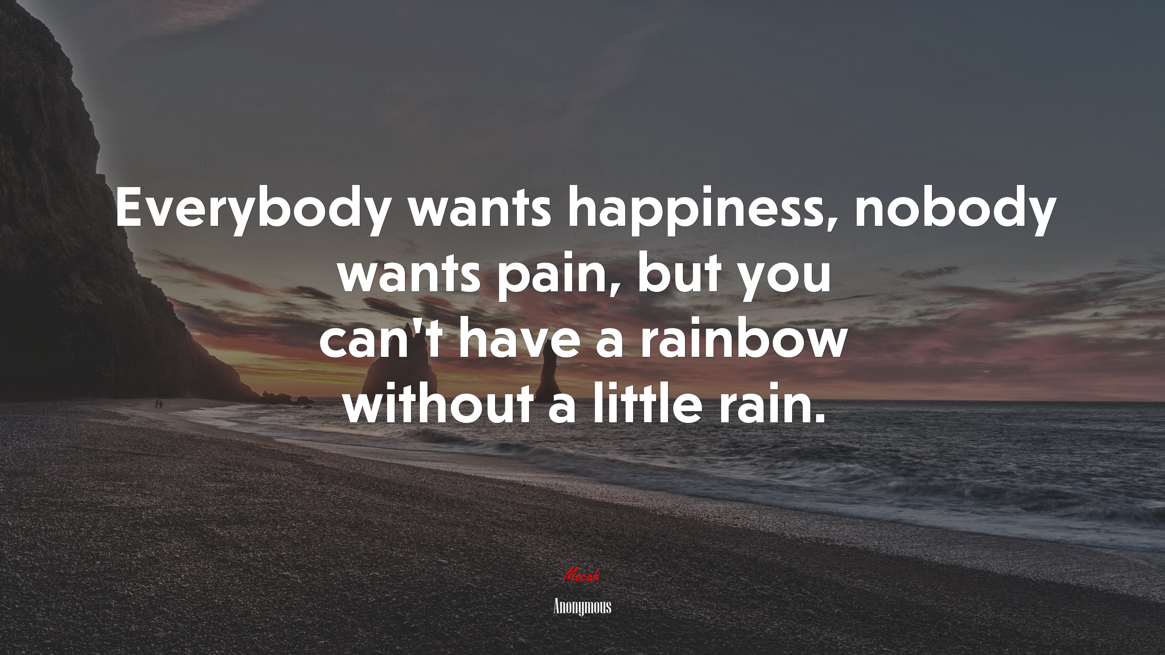 Everybody wants happiness, nobody wants pain, but you can’t have a rainbow without a little rain. | Anonymous quote HD Wallpaper
