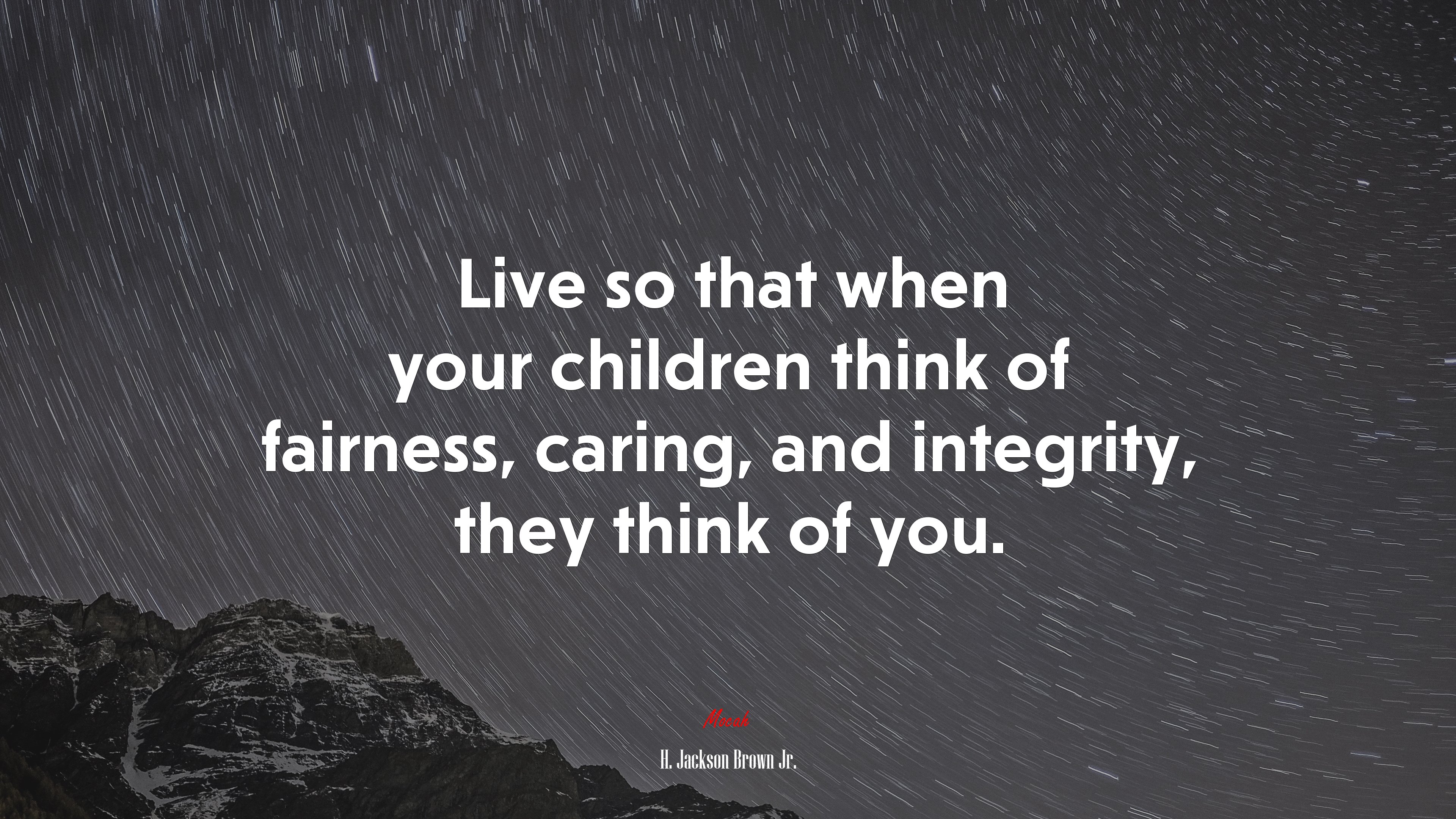 Live so that when your children think of fairness, caring, and integrity, they think of you. | H. Jackson Brown Jr. quote HD Wallpaper