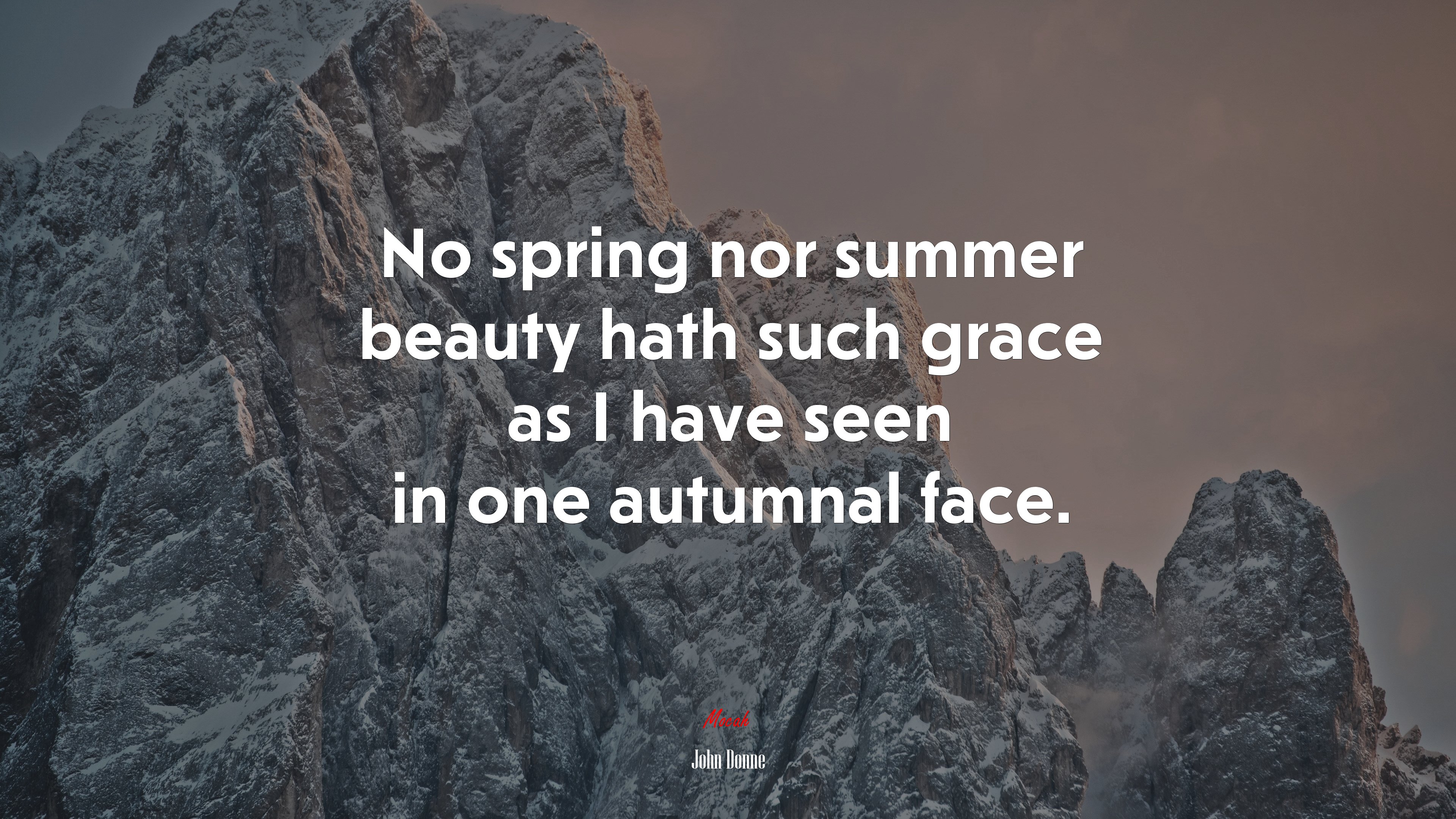 No spring nor summer beauty hath such grace as I have seen in one autumnal face. | John Donne quote HD Wallpaper