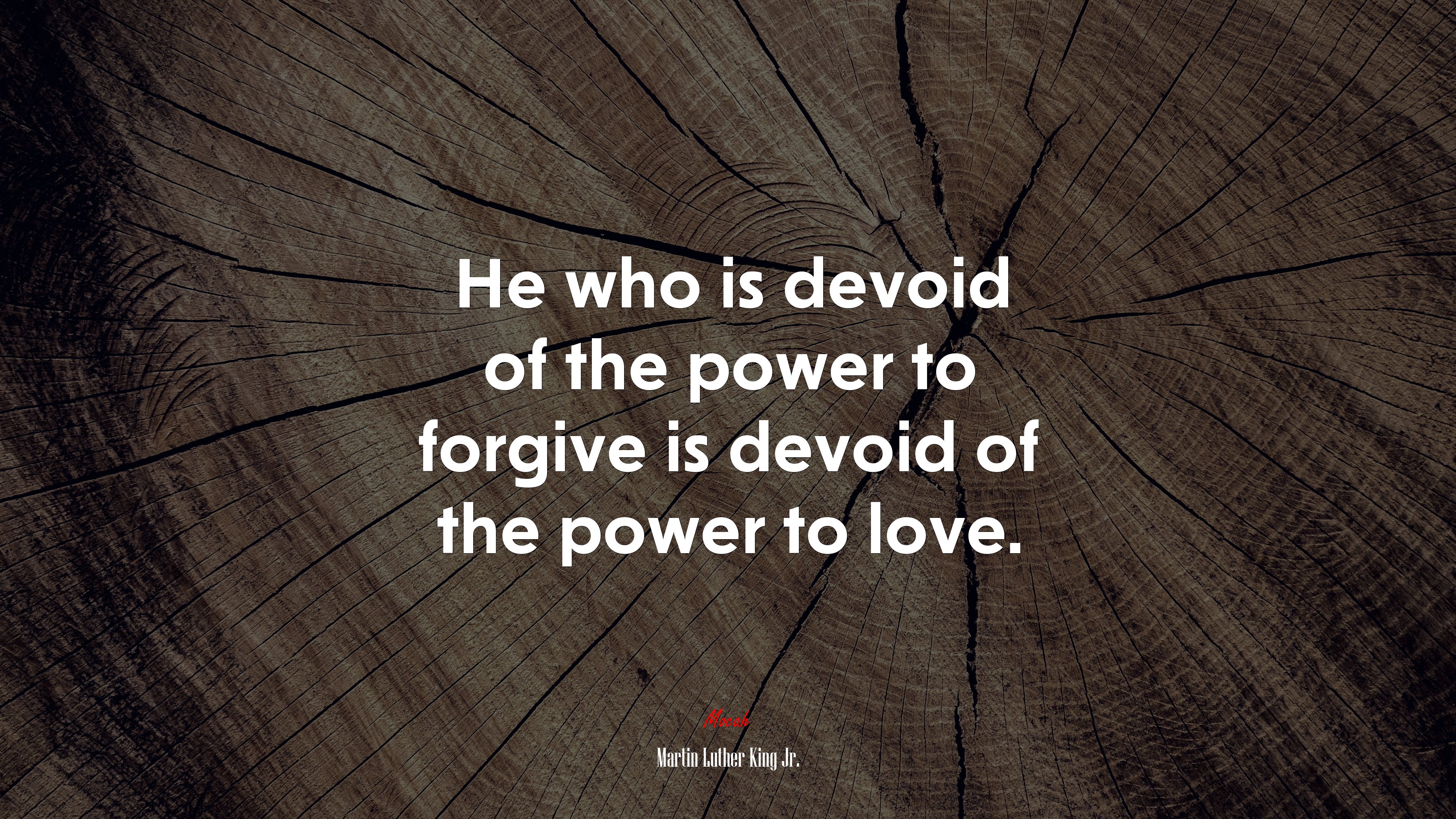 He who is devoid of the power to forgive is devoid of the power to love. | Martin Luther King Jr. quote HD Wallpaper