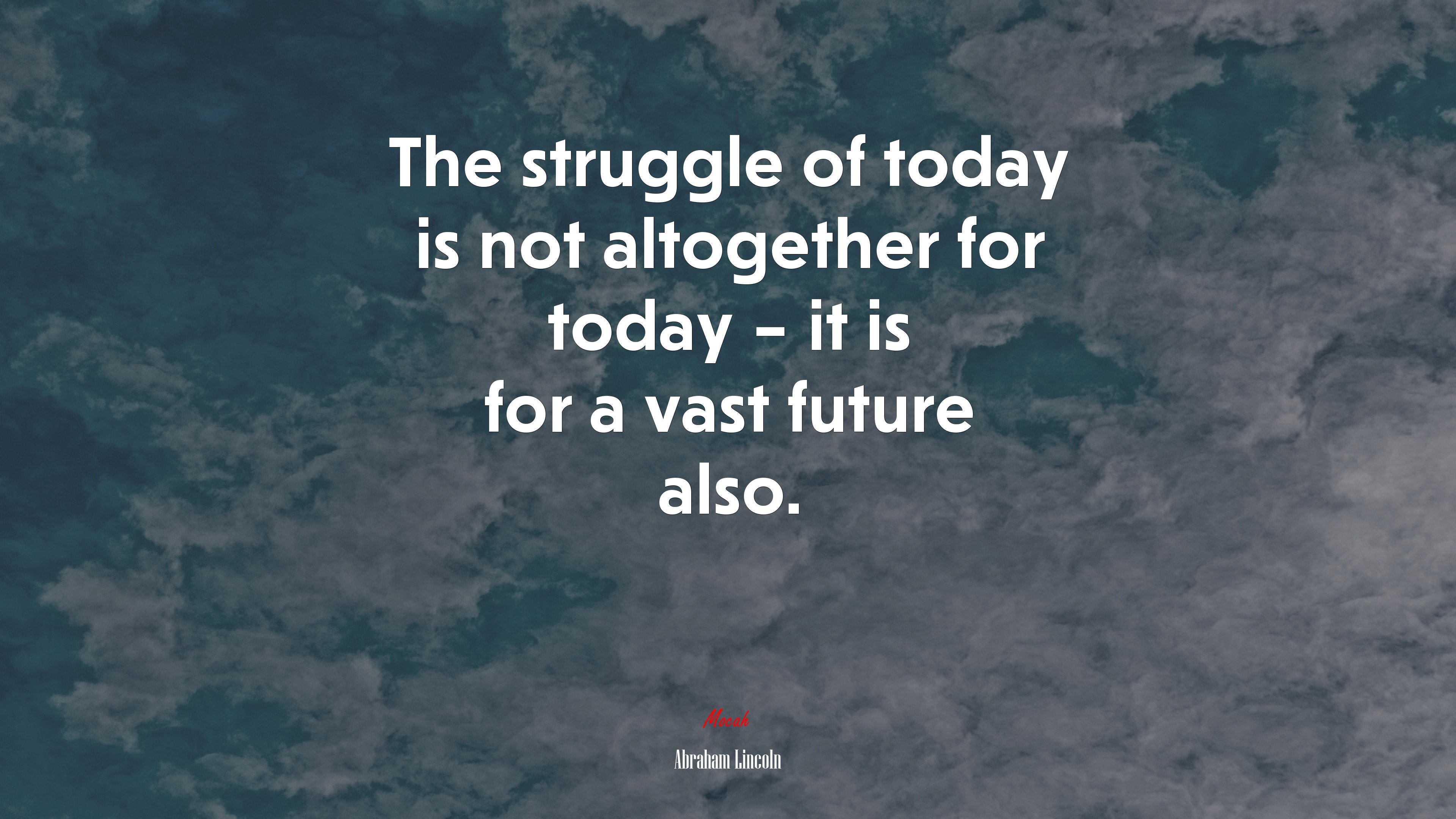 The struggle of today is not altogether for today – it is for a vast future also. | Abraham Lincoln quote HD Wallpaper