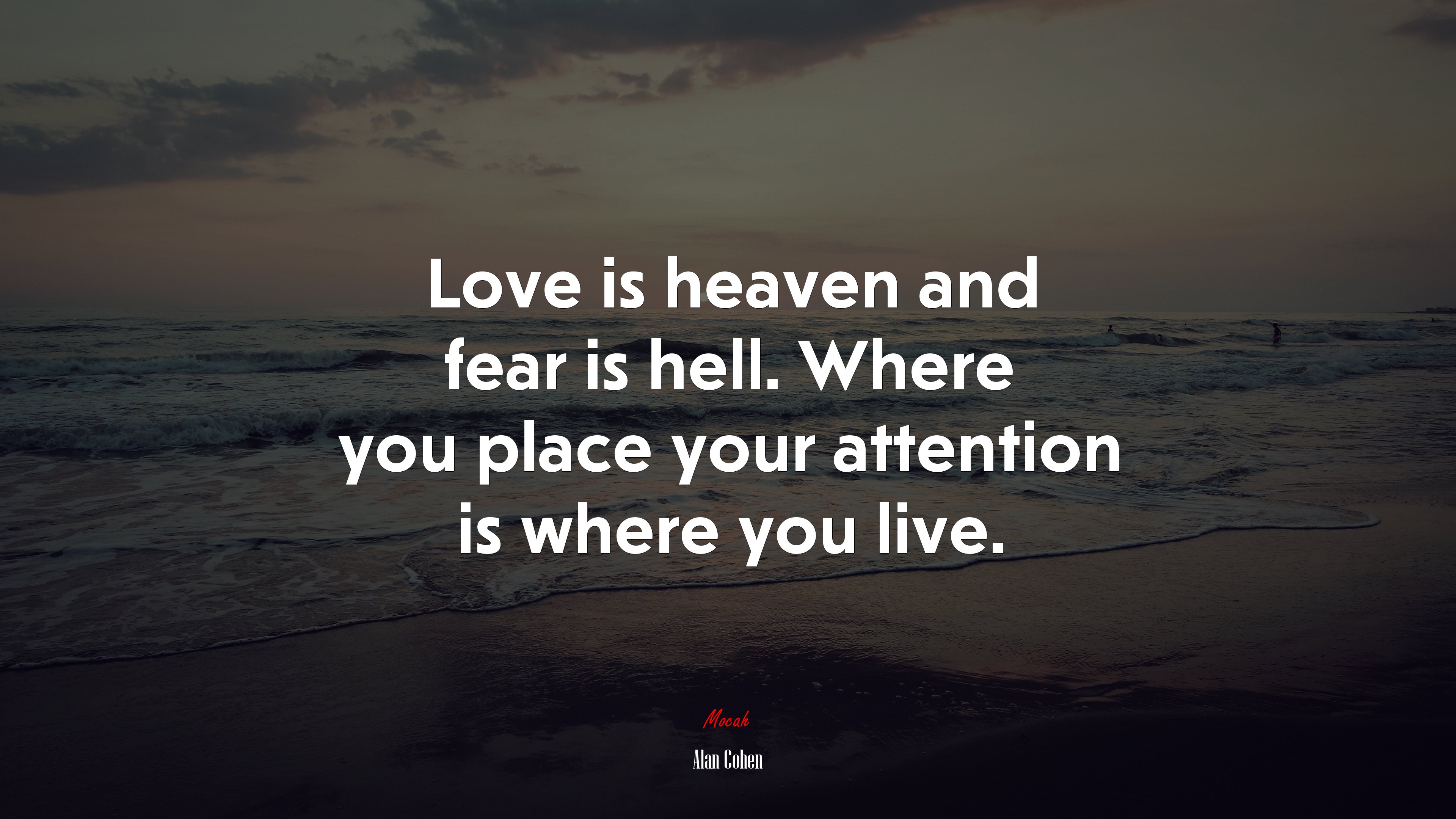 Love is heaven and fear is hell. Where you place your attention is where you live. | Alan Cohen quote HD Wallpaper