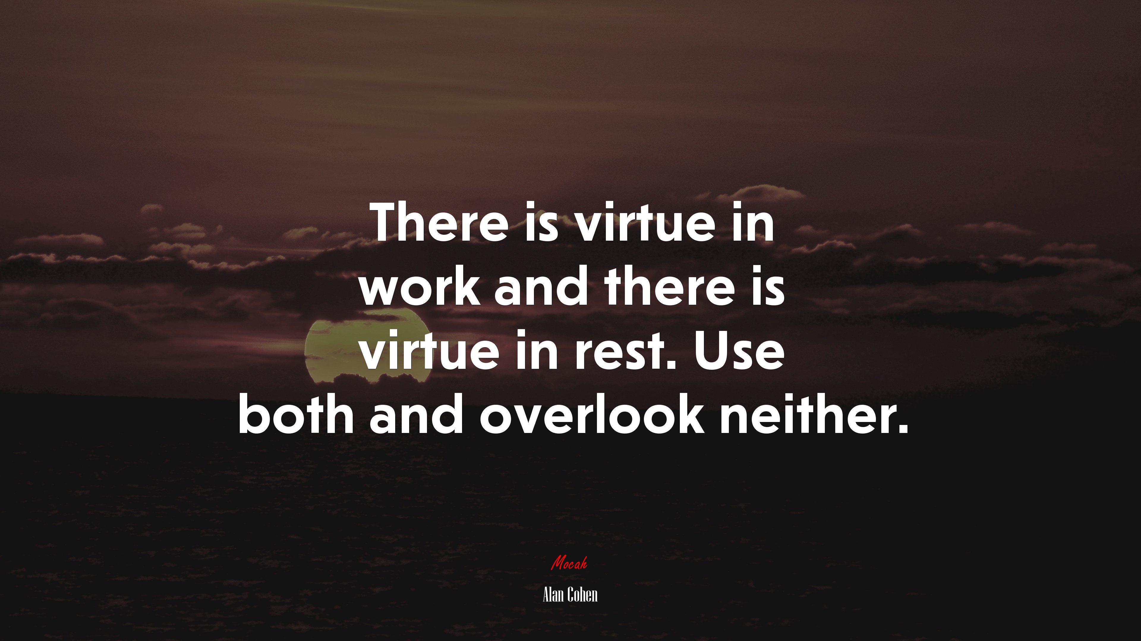 There is virtue in work and there is virtue in rest. Use both and overlook neither. | Alan Cohen quote HD Wallpaper