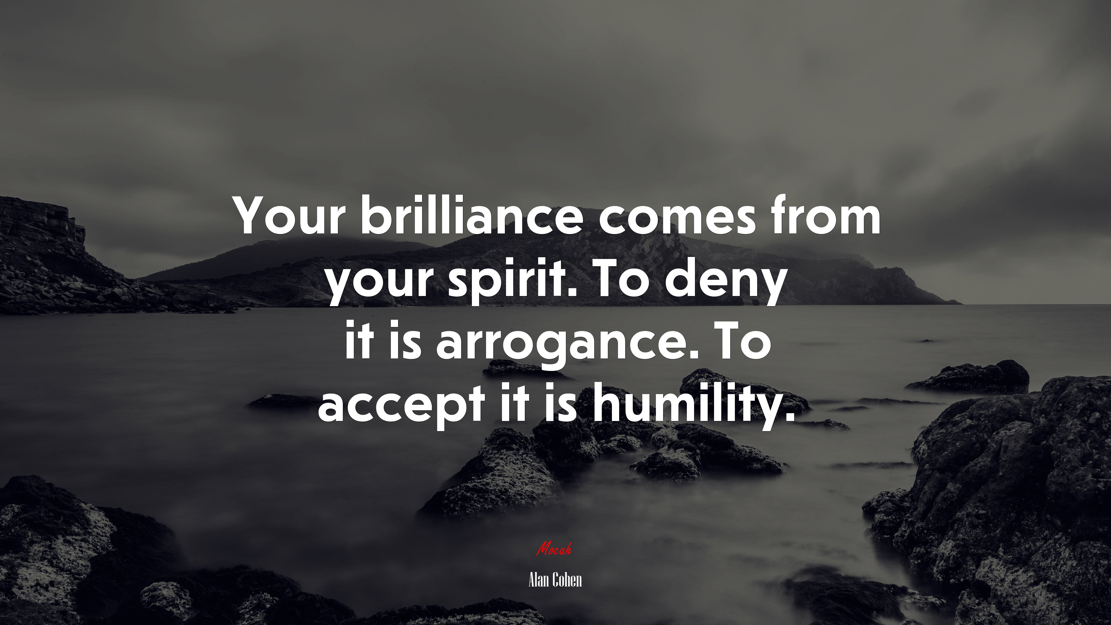 Your brilliance comes from your spirit. To deny it is arrogance. To accept it is humility. | Alan Cohen quote HD Wallpaper