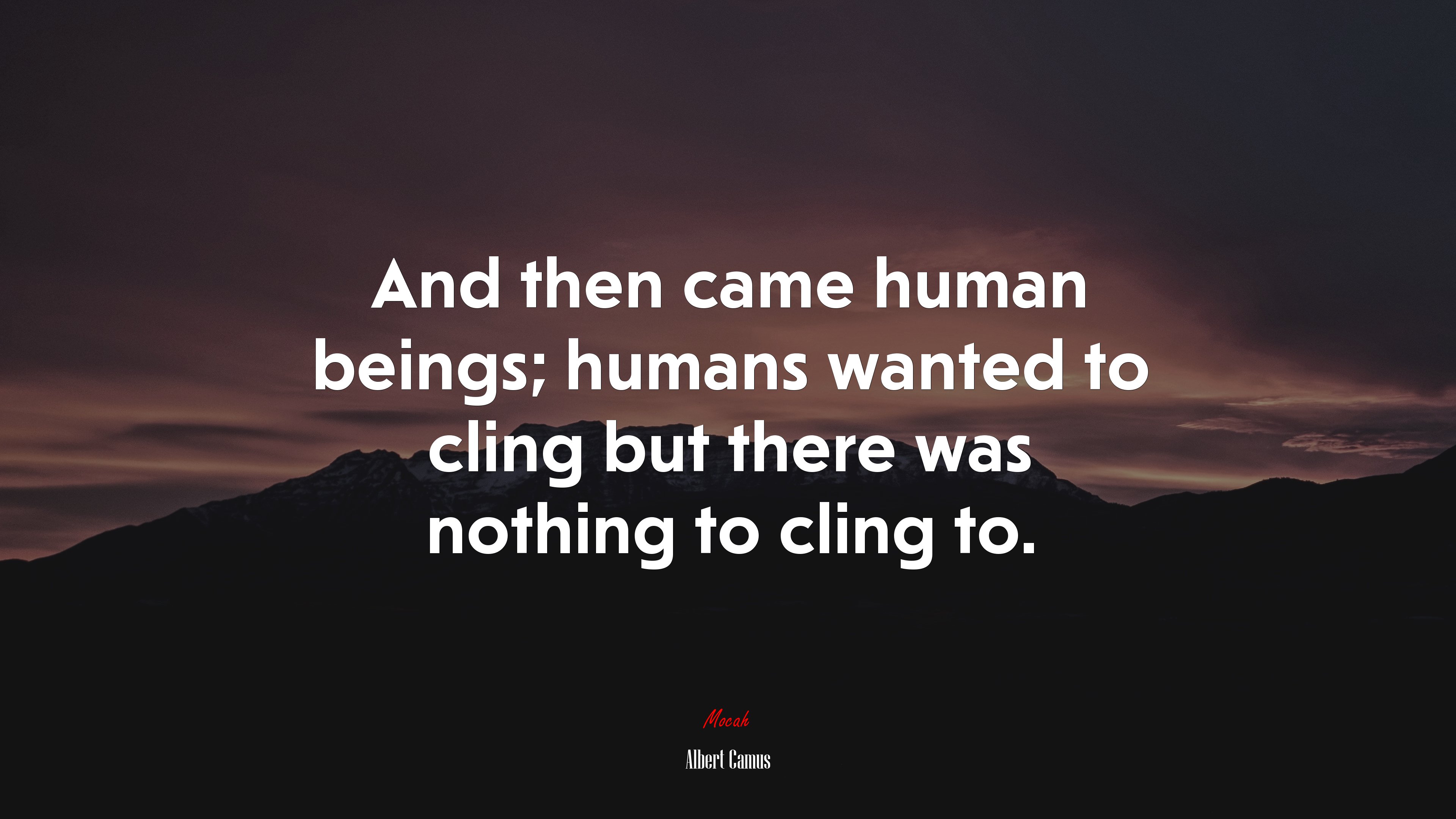 And then came human beings; humans wanted to cling but there was nothing to cling to. | Albert Camus quote HD Wallpaper