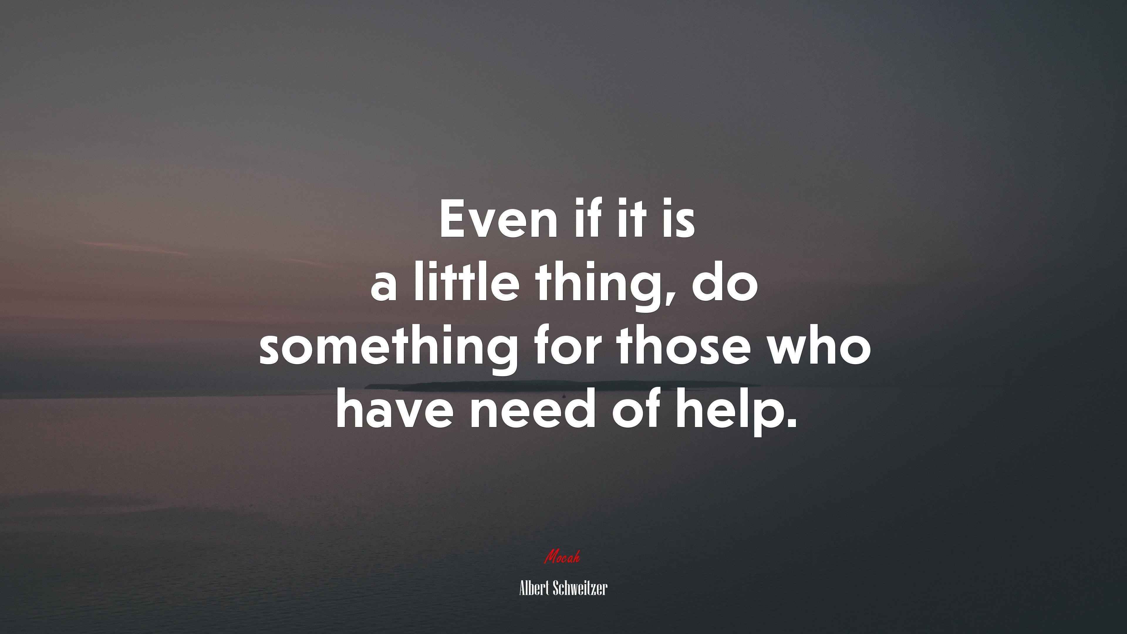 Even if it is a little thing, do something for those who have need of help. | Albert Schweitzer quote HD Wallpaper