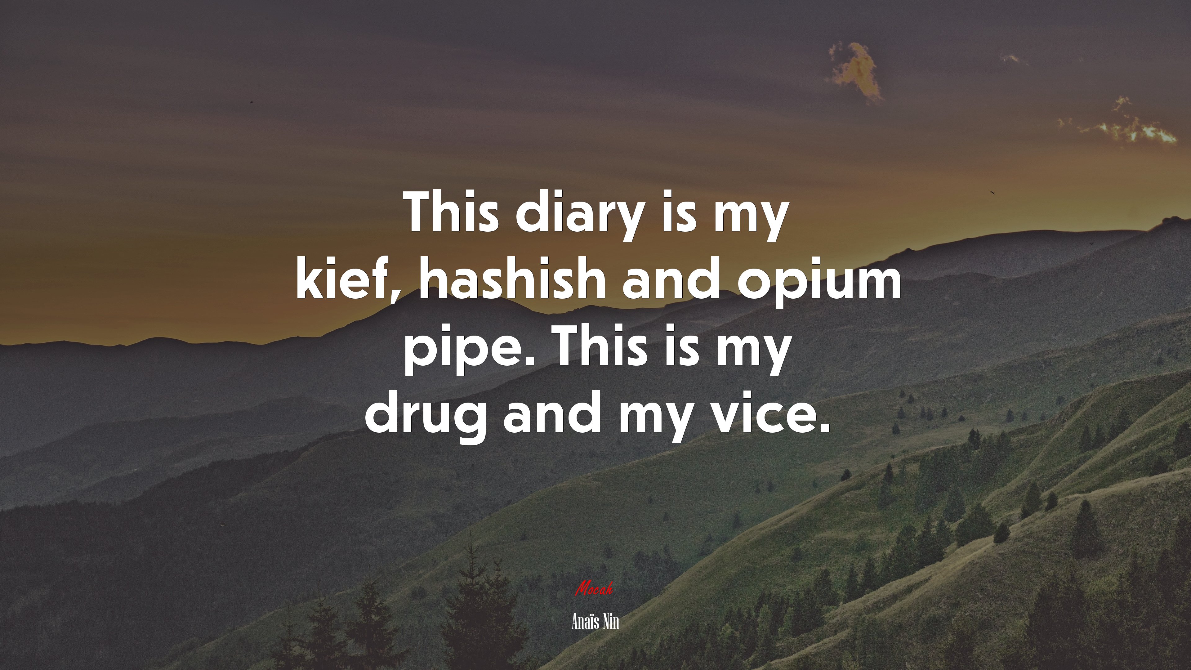 This diary is my kief, hashish and opium pipe. This is my drug and my vice. | Anaïs Nin quote HD Wallpaper