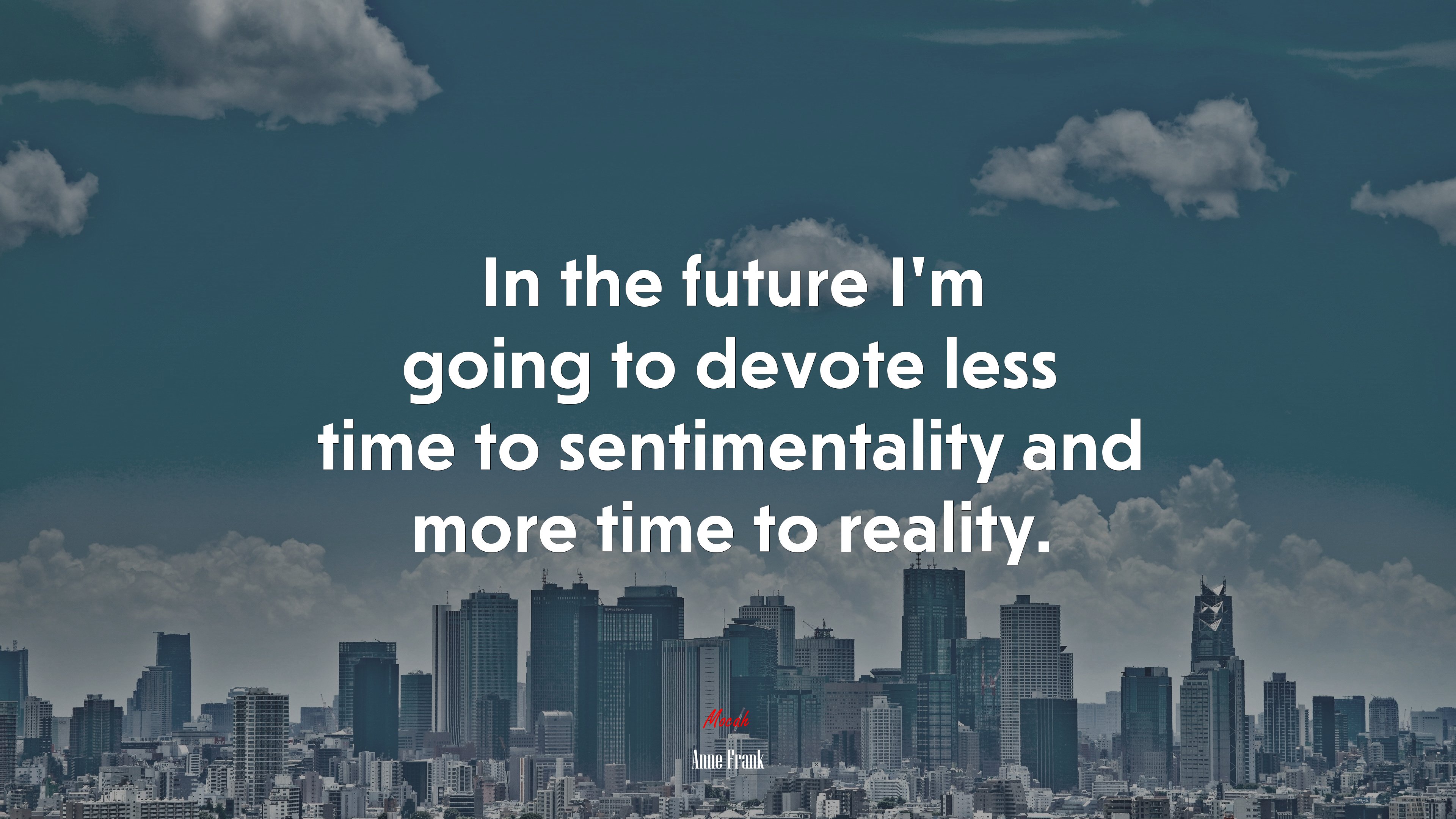 In the future I’m going to devote less time to sentimentality and more time to reality. | Anne Frank quote HD Wallpaper