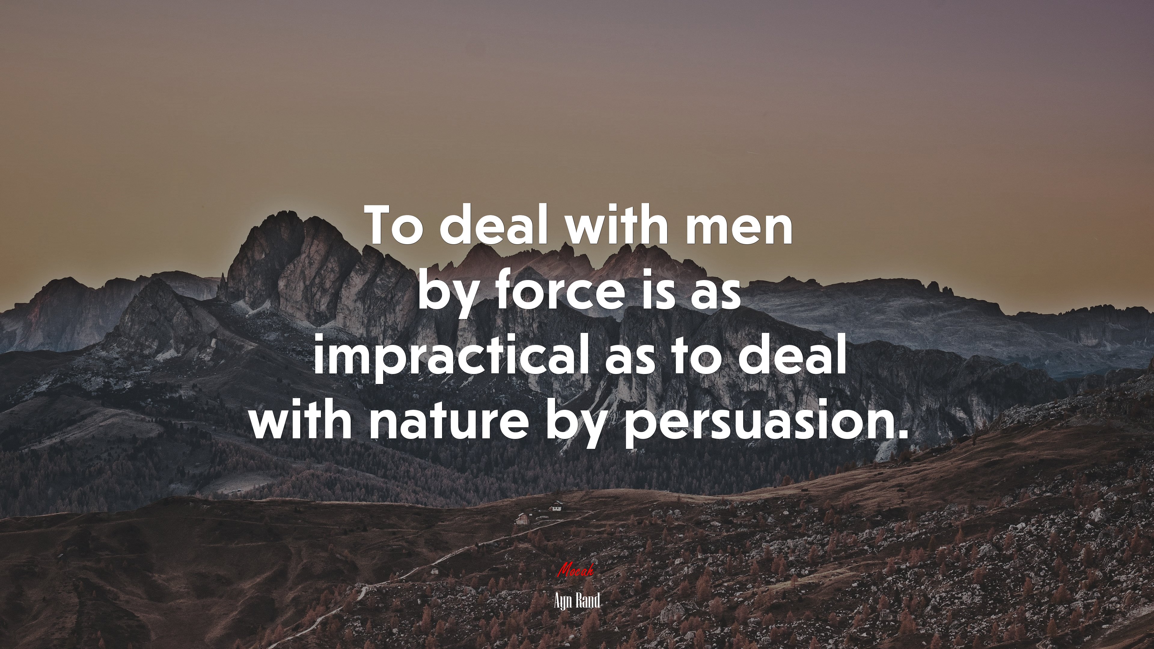 To deal with men by force is as impractical as to deal with nature by persuasion. | Ayn Rand quote HD Wallpaper