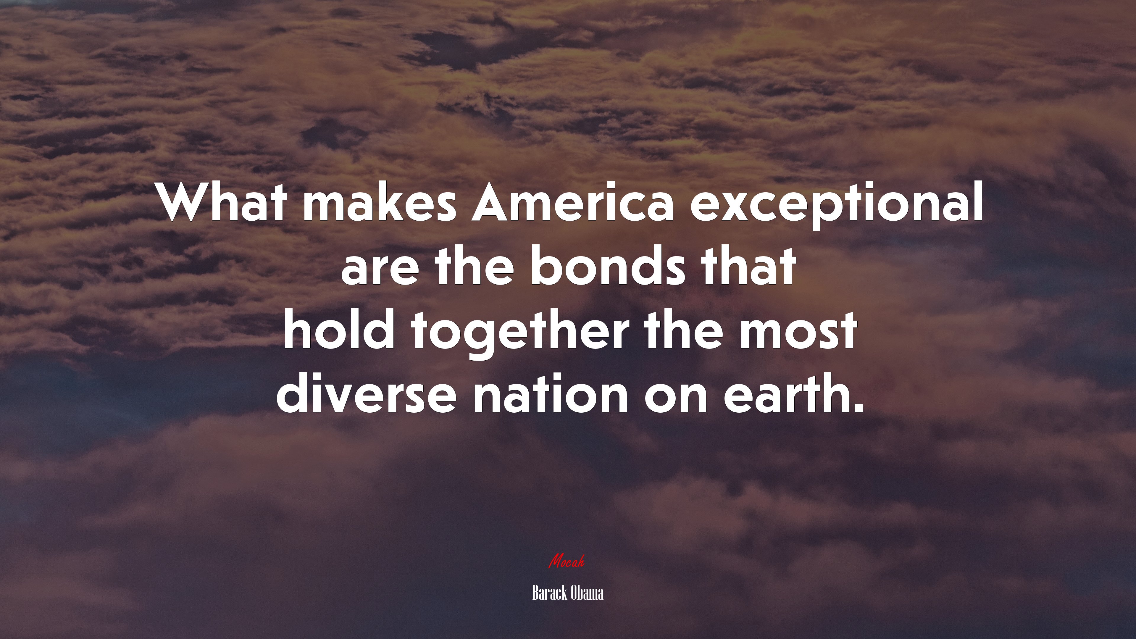 What makes America exceptional are the bonds that hold together the most diverse nation on earth. | Barack Obama quote HD Wallpaper