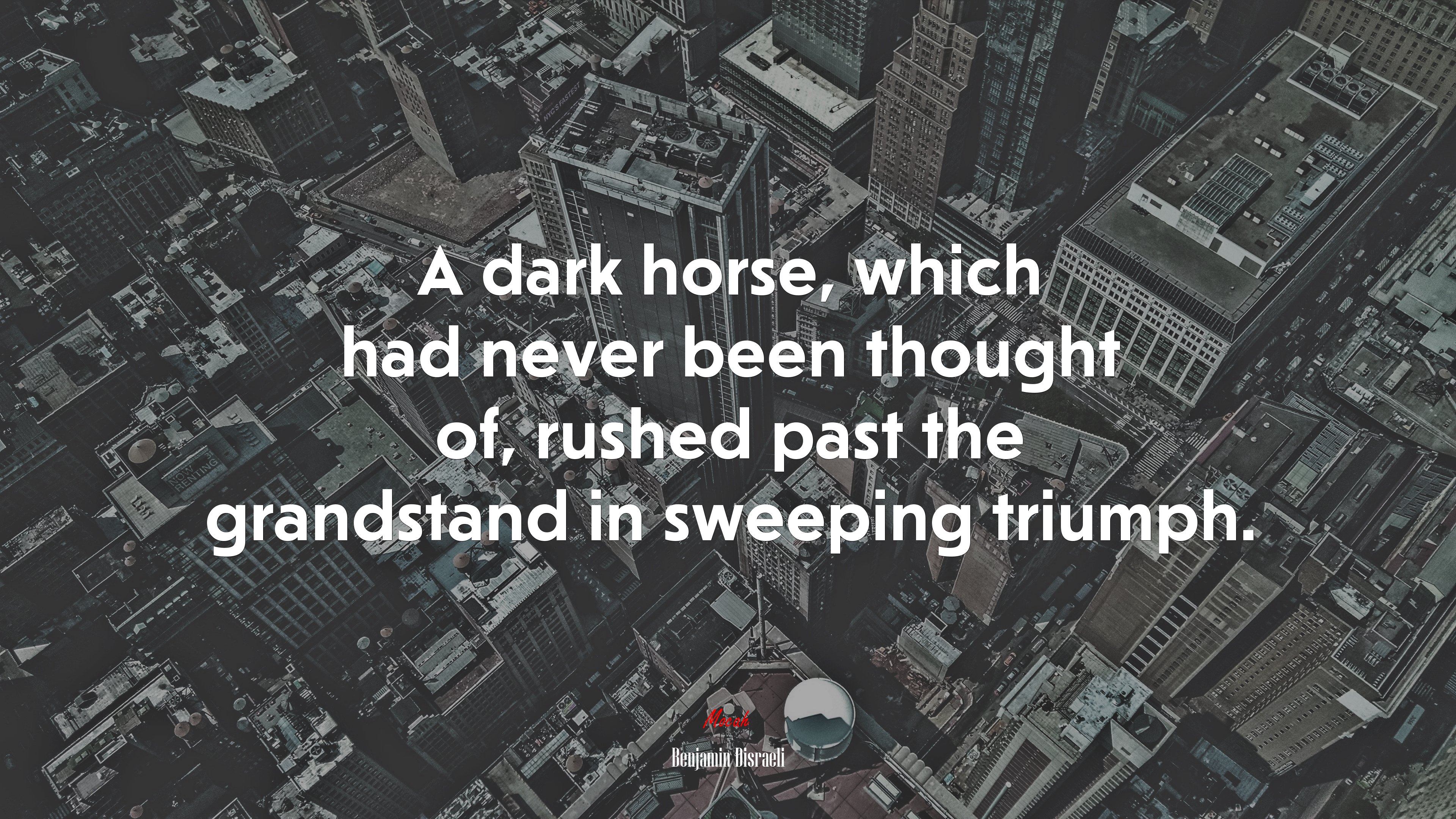 A dark horse, which had never been thought of, rushed past the grandstand in sweeping triumph. | Benjamin Disraeli quote HD Wallpaper
