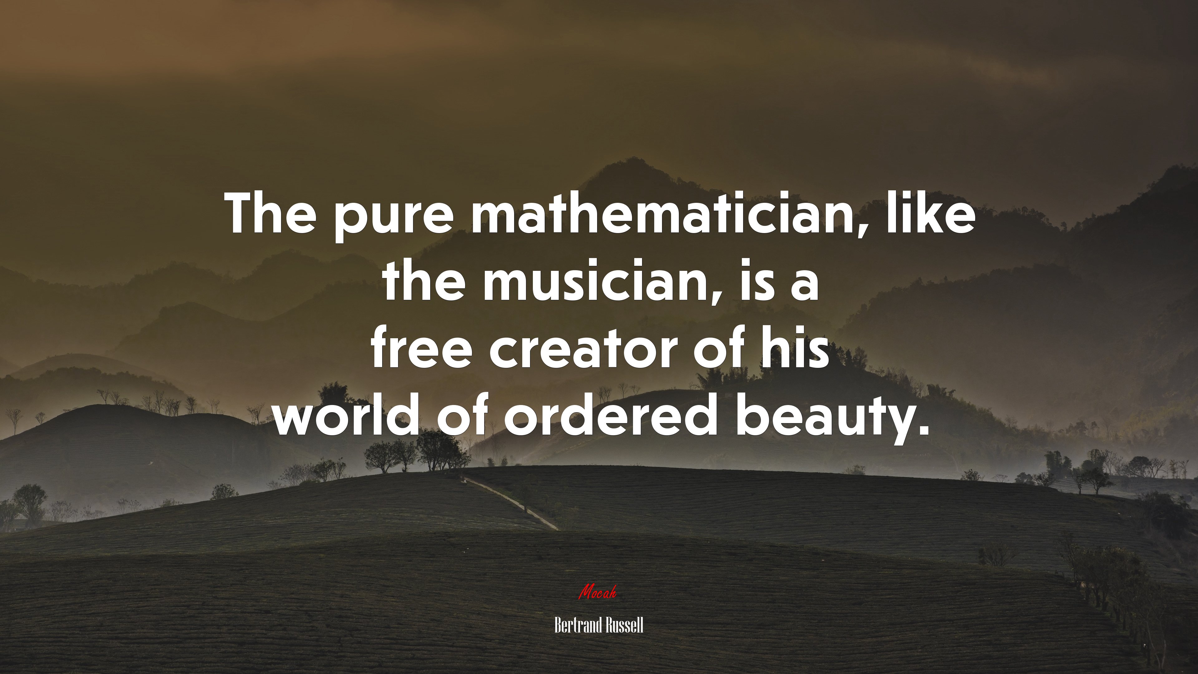 The pure mathematician, like the musician, is a free creator of his world of ordered beauty. | Bertrand Russell quote HD Wallpaper