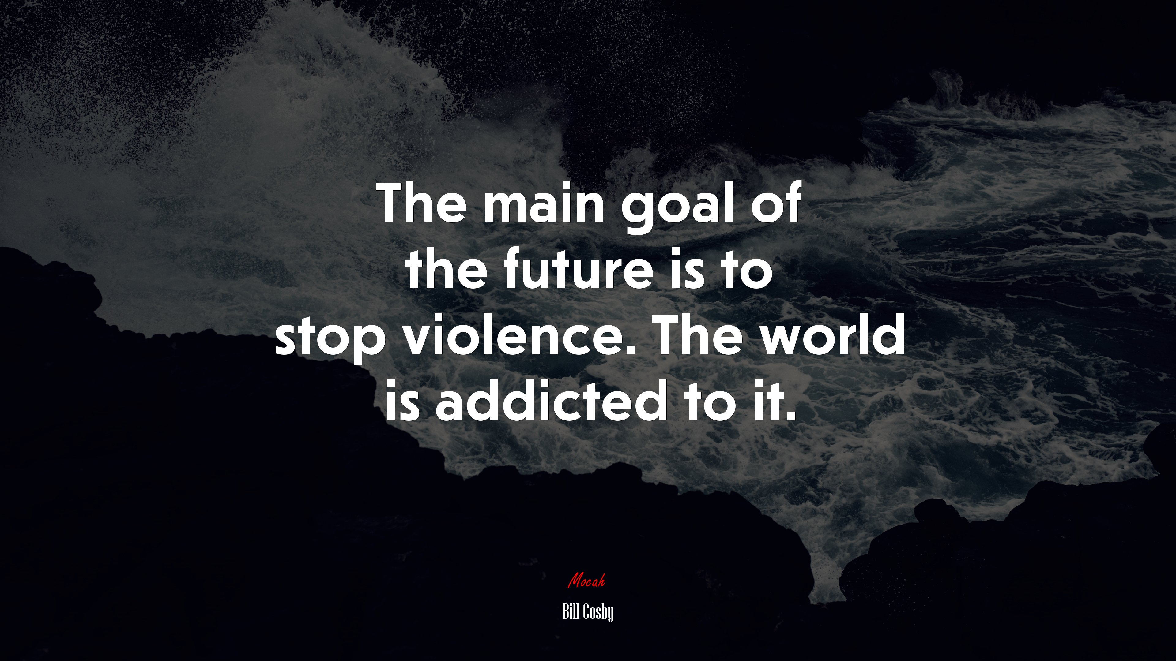 The main goal of the future is to stop violence. The world is addicted to it. | Bill Cosby quote HD Wallpaper