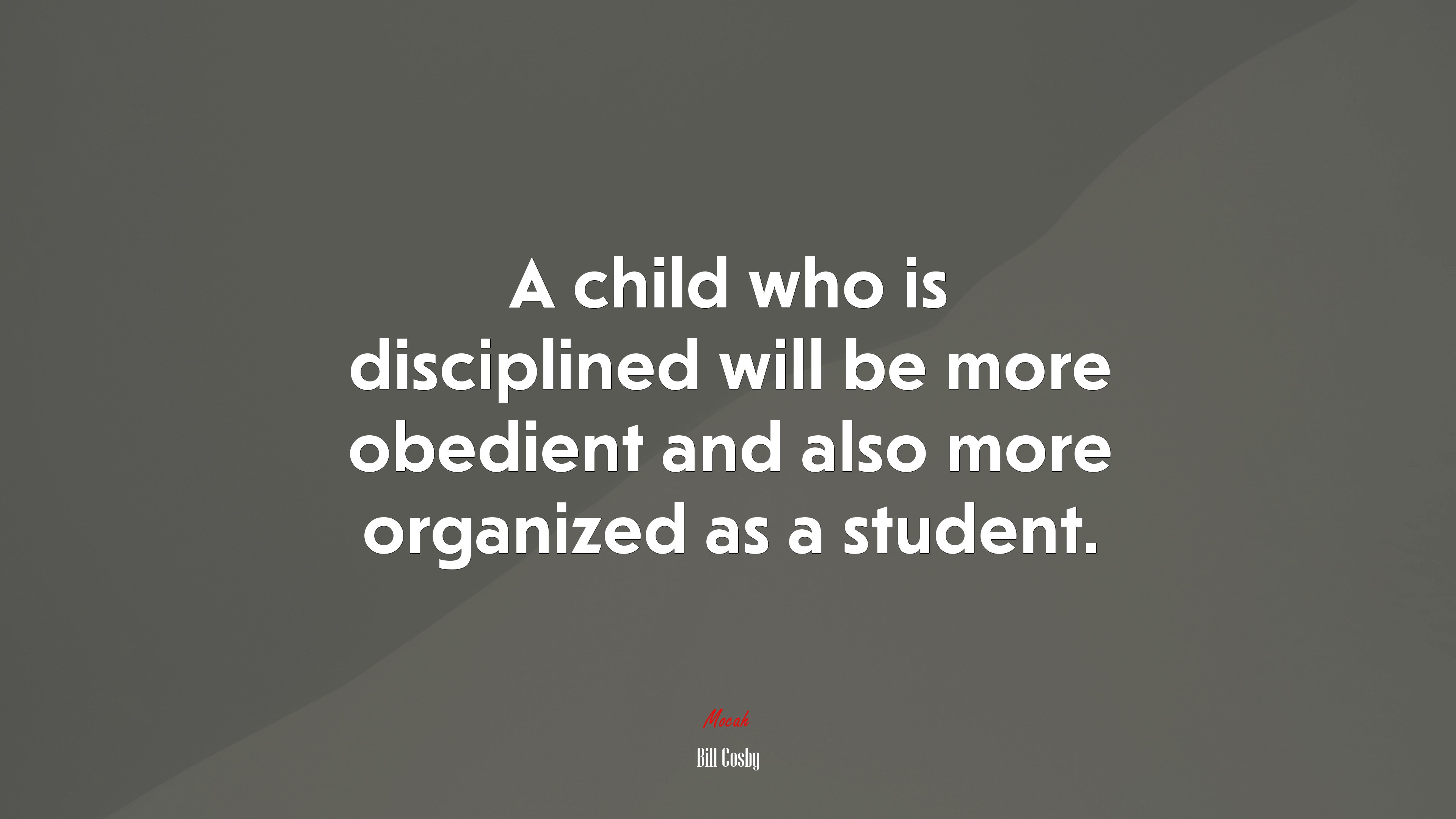 A child who is disciplined will be more obedient and also more organized as a student. | Bill Cosby quote HD Wallpaper