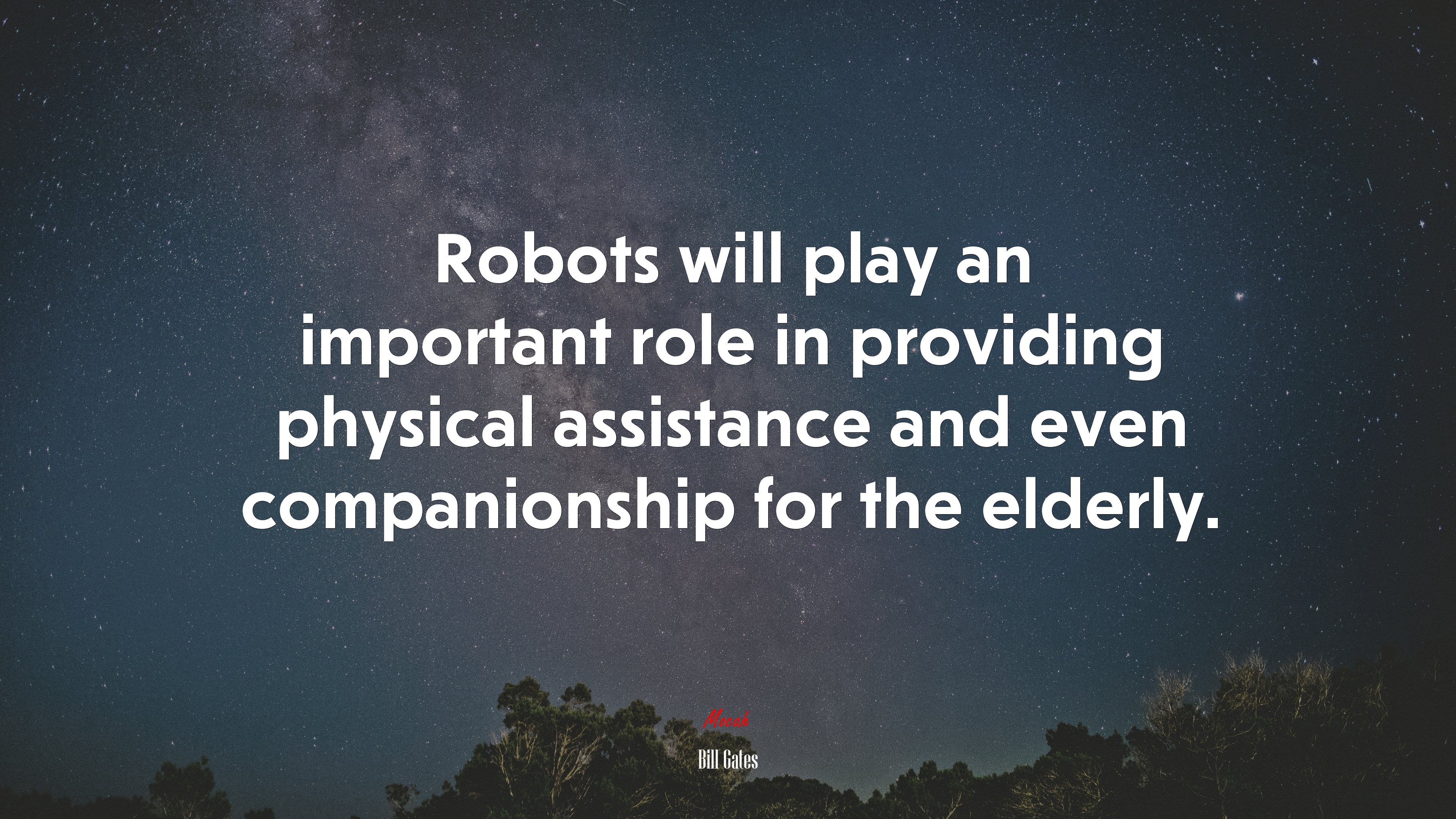 Robots will play an important role in providing physical assistance and even companionship for the elderly. | Bill Gates quote HD Wallpaper