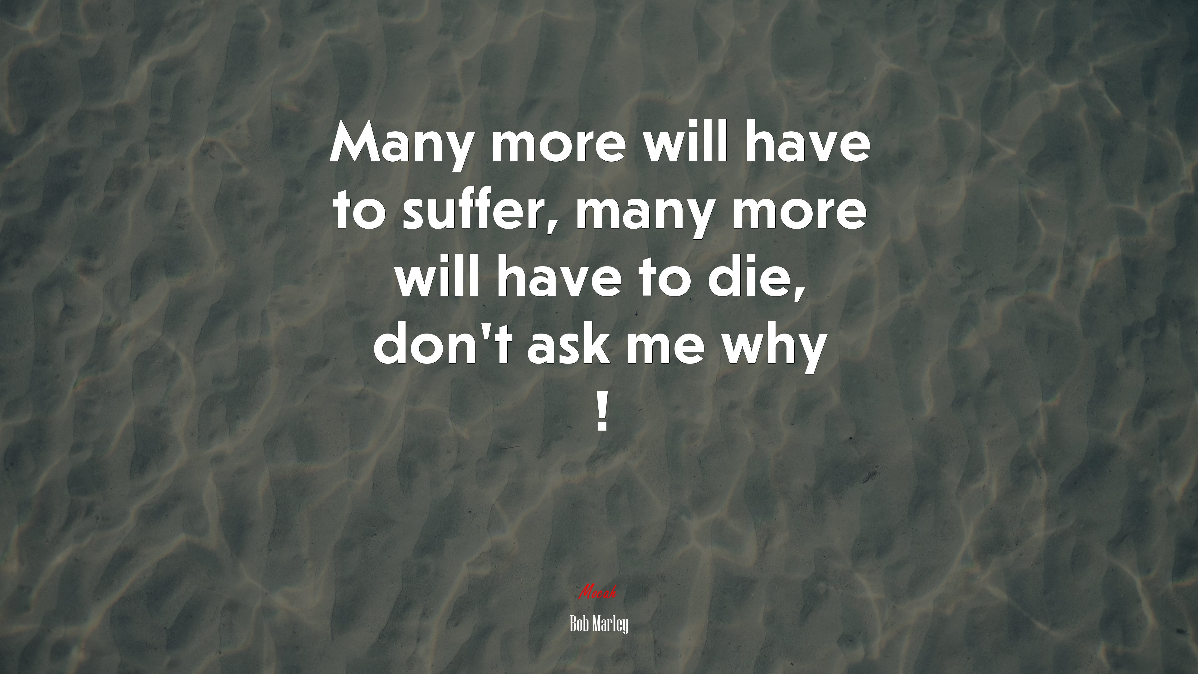Many more will have to suffer, many more will have to die, don’t ask me why ! | Bob Marley quote HD Wallpaper