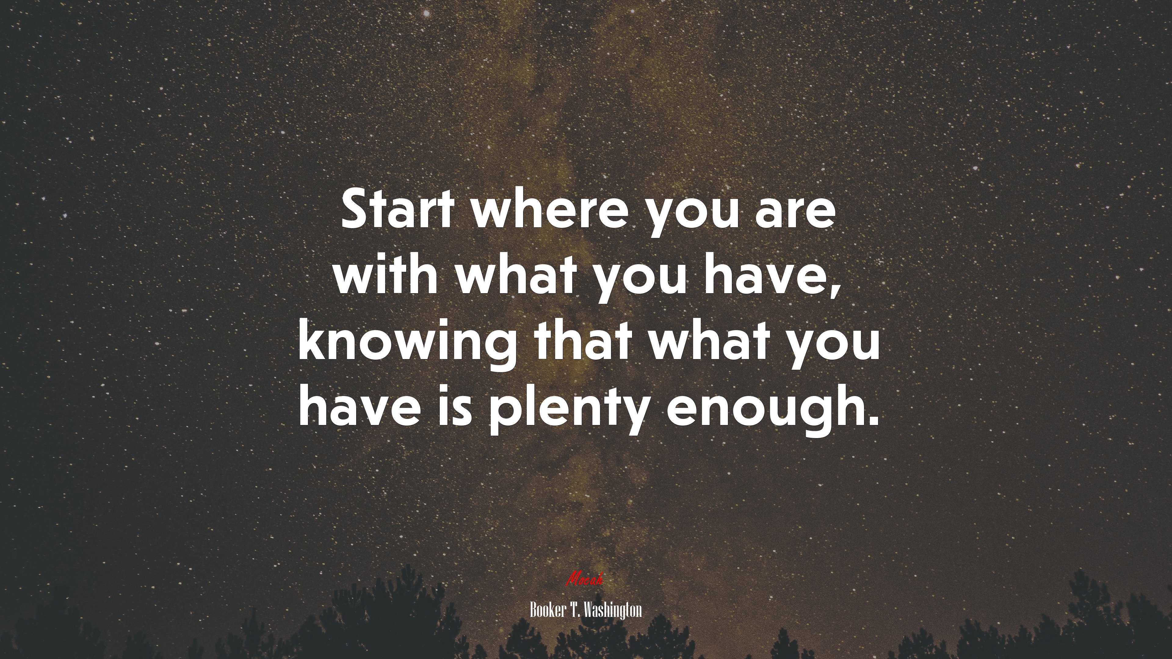 Start where you are with what you have, knowing that what you have is plenty enough. | Booker T. Washington quote HD Wallpaper