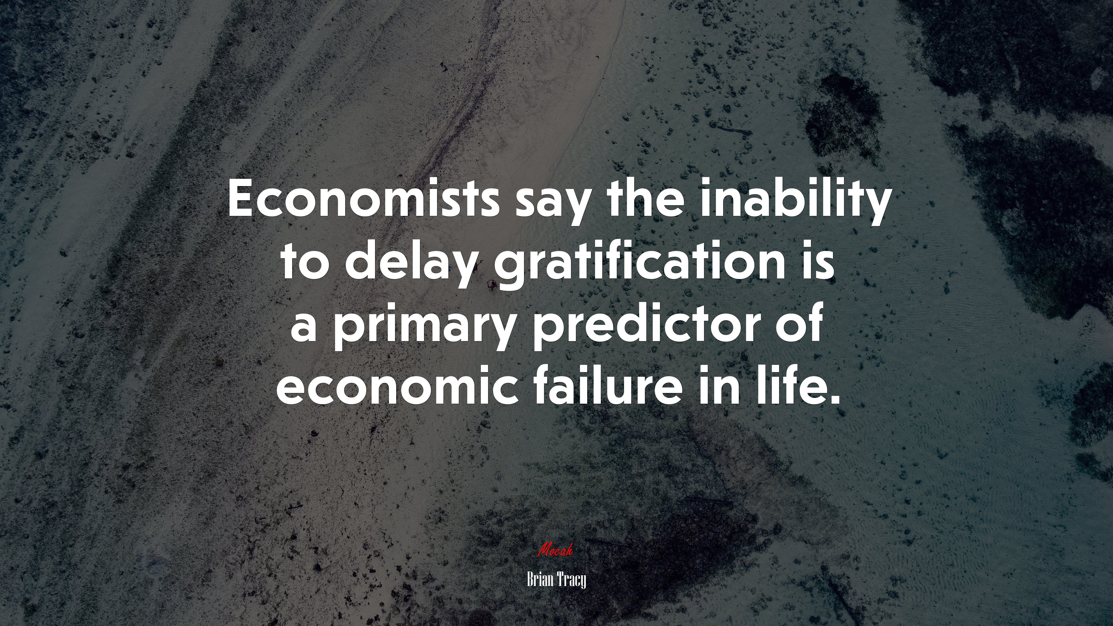 Economists say the inability to delay gratification is a primary predictor of economic failure in life. | Brian Tracy quote HD Wallpaper