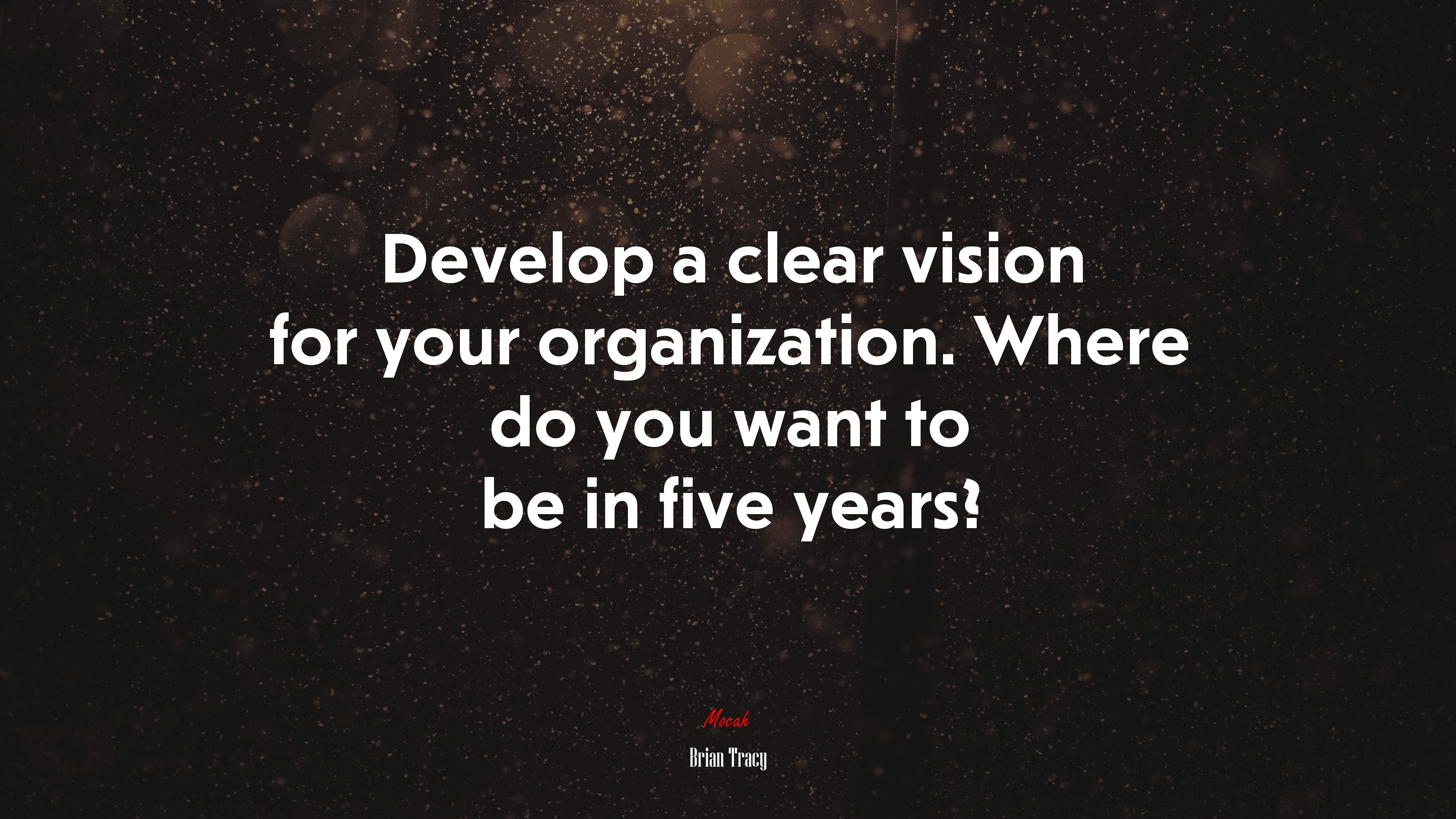 Develop a clear vision for your organization. Where do you want to be in five years? | Brian Tracy quote HD Wallpaper