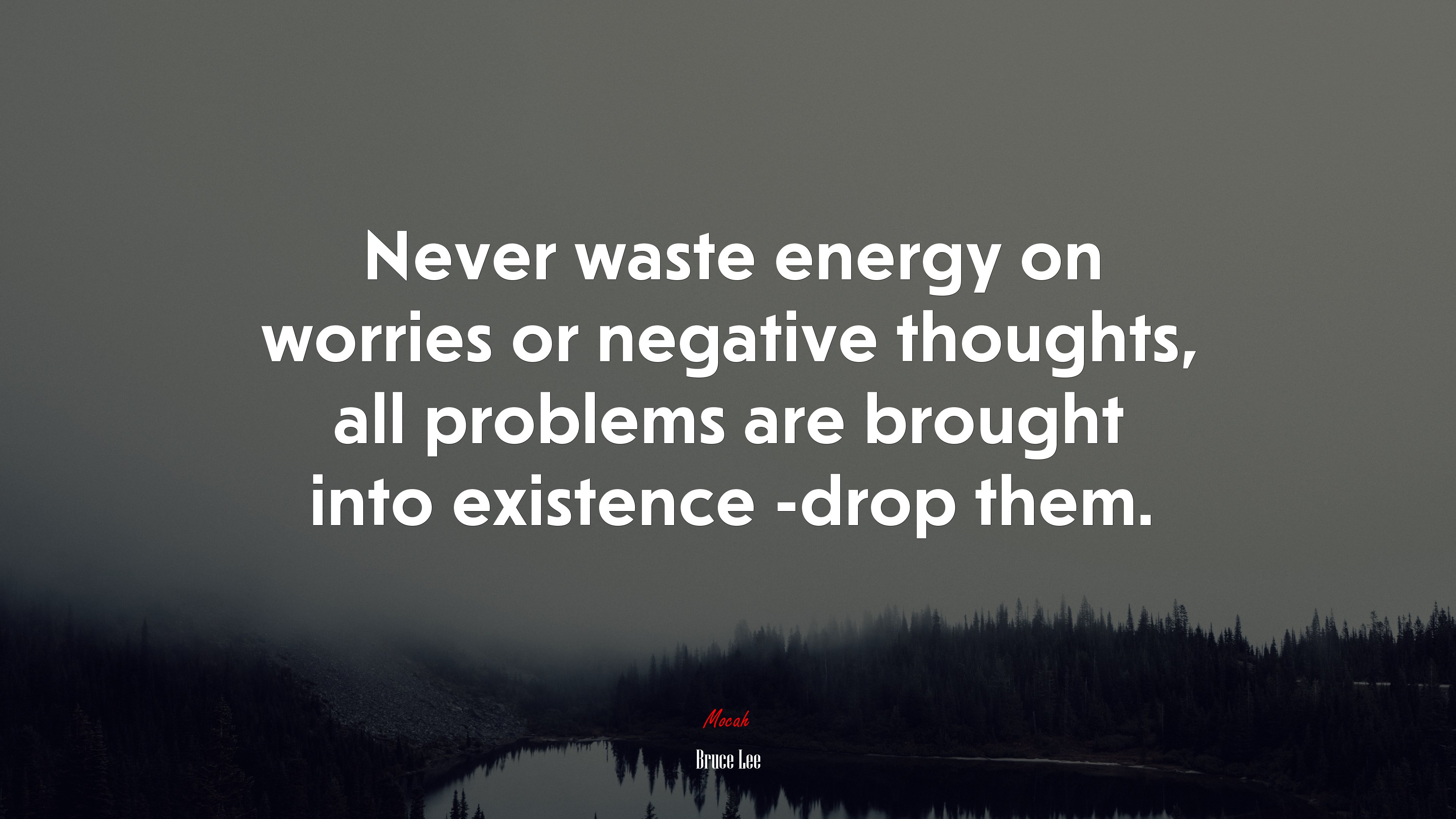 Never waste energy on worries or negative thoughts, all problems are brought into existence -drop them. | Bruce Lee quote HD Wallpaper