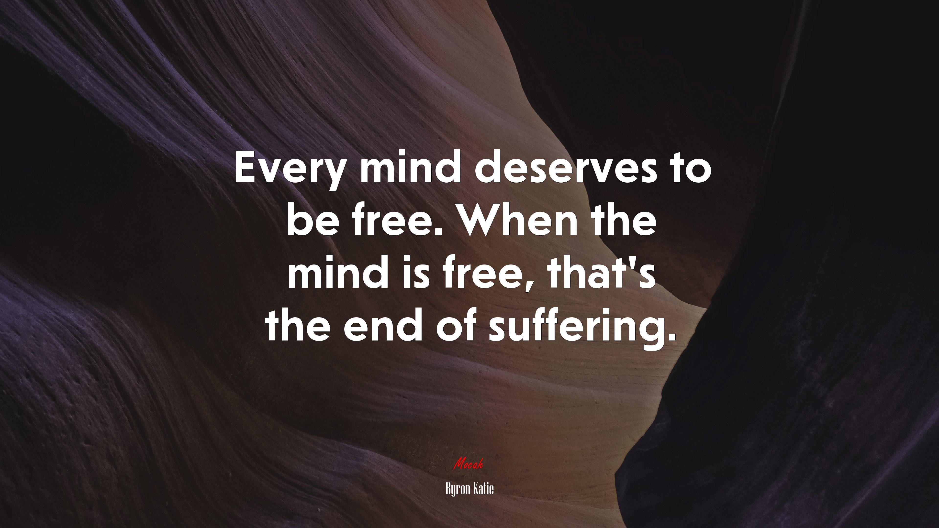 Every mind deserves to be free. When the mind is free, that’s the end of suffering. | Byron Katie quote HD Wallpaper