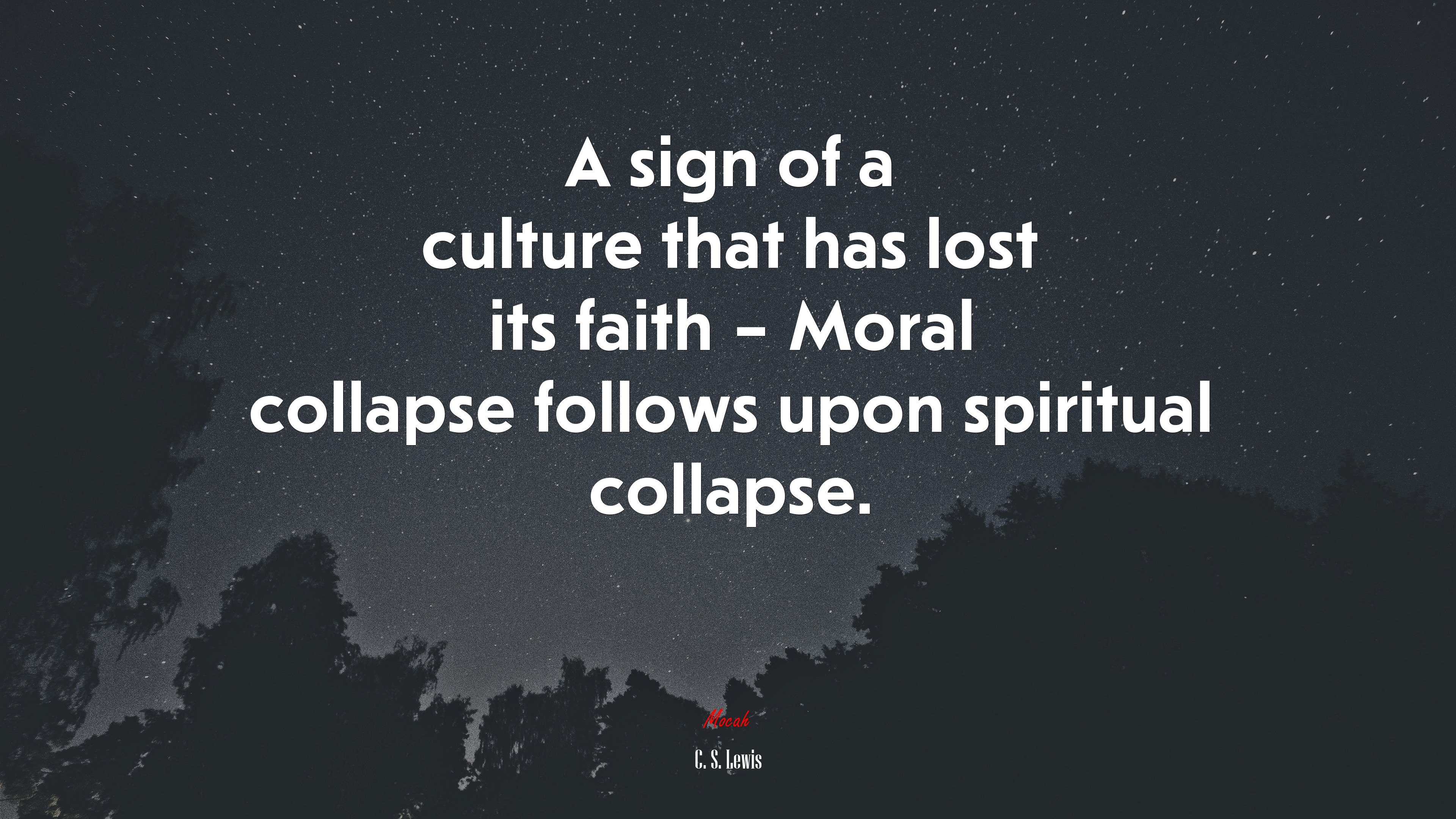 A sign of a culture that has lost its faith – Moral collapse follows upon spiritual collapse. | C. S. Lewis quote HD Wallpaper