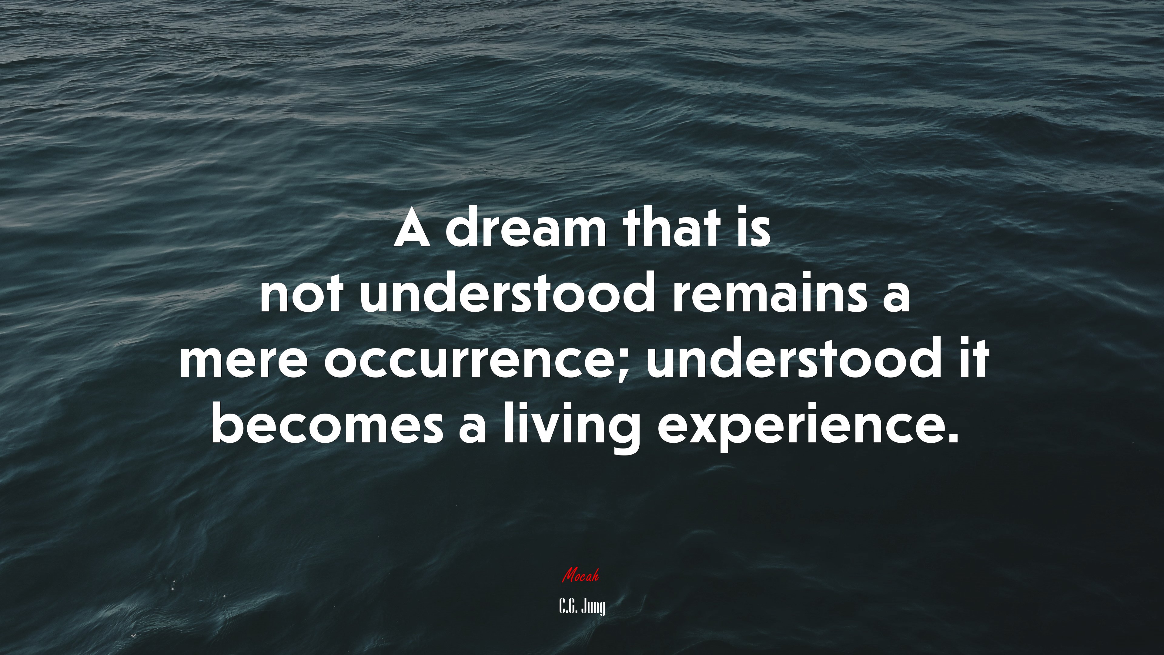 A dream that is not understood remains a mere occurrence; understood it becomes a living experience. | C.G. Jung quote HD Wallpaper
