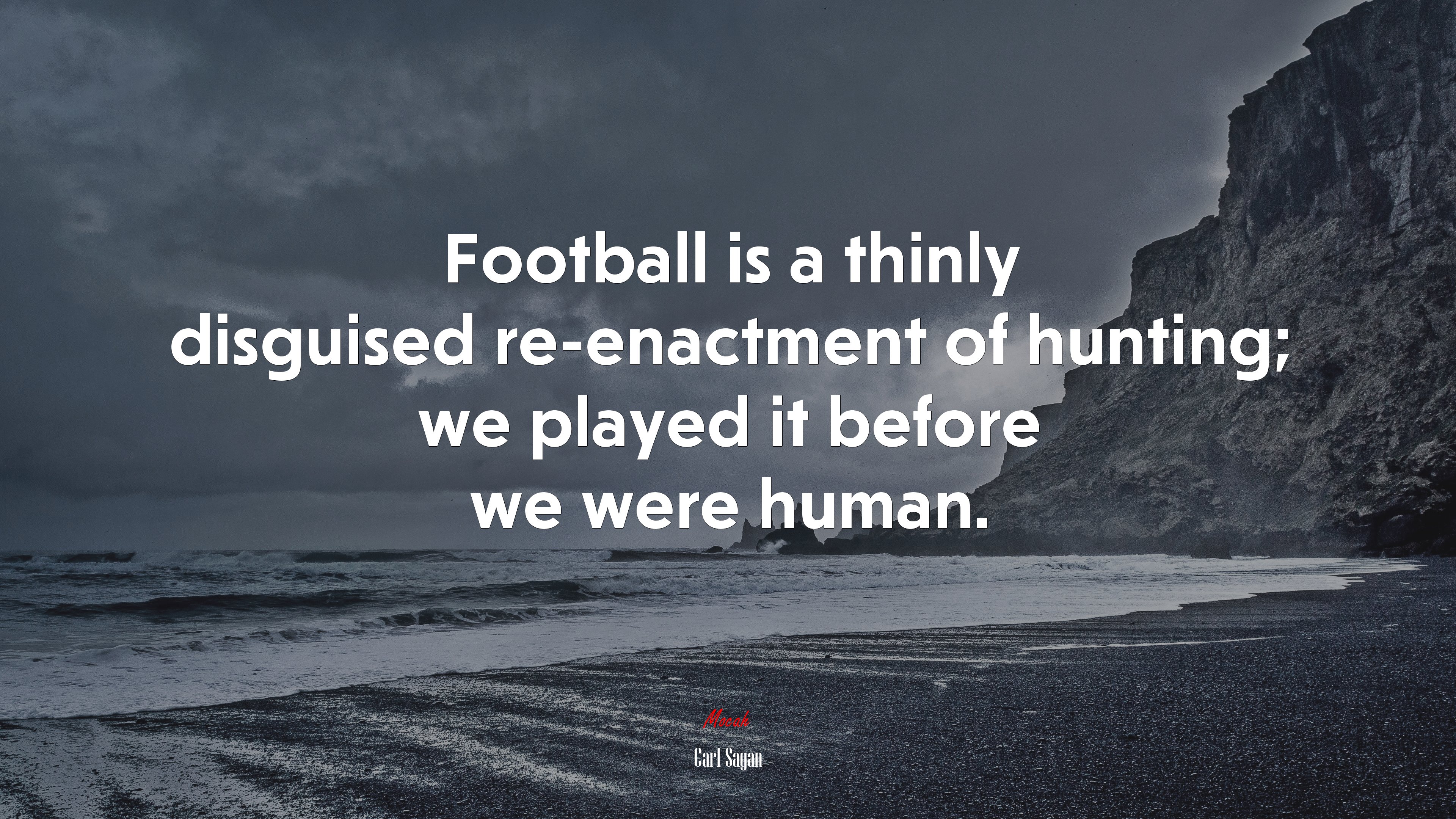 Football is a thinly disguised re-enactment of hunting; we played it before we were human. | Carl Sagan quote HD Wallpaper