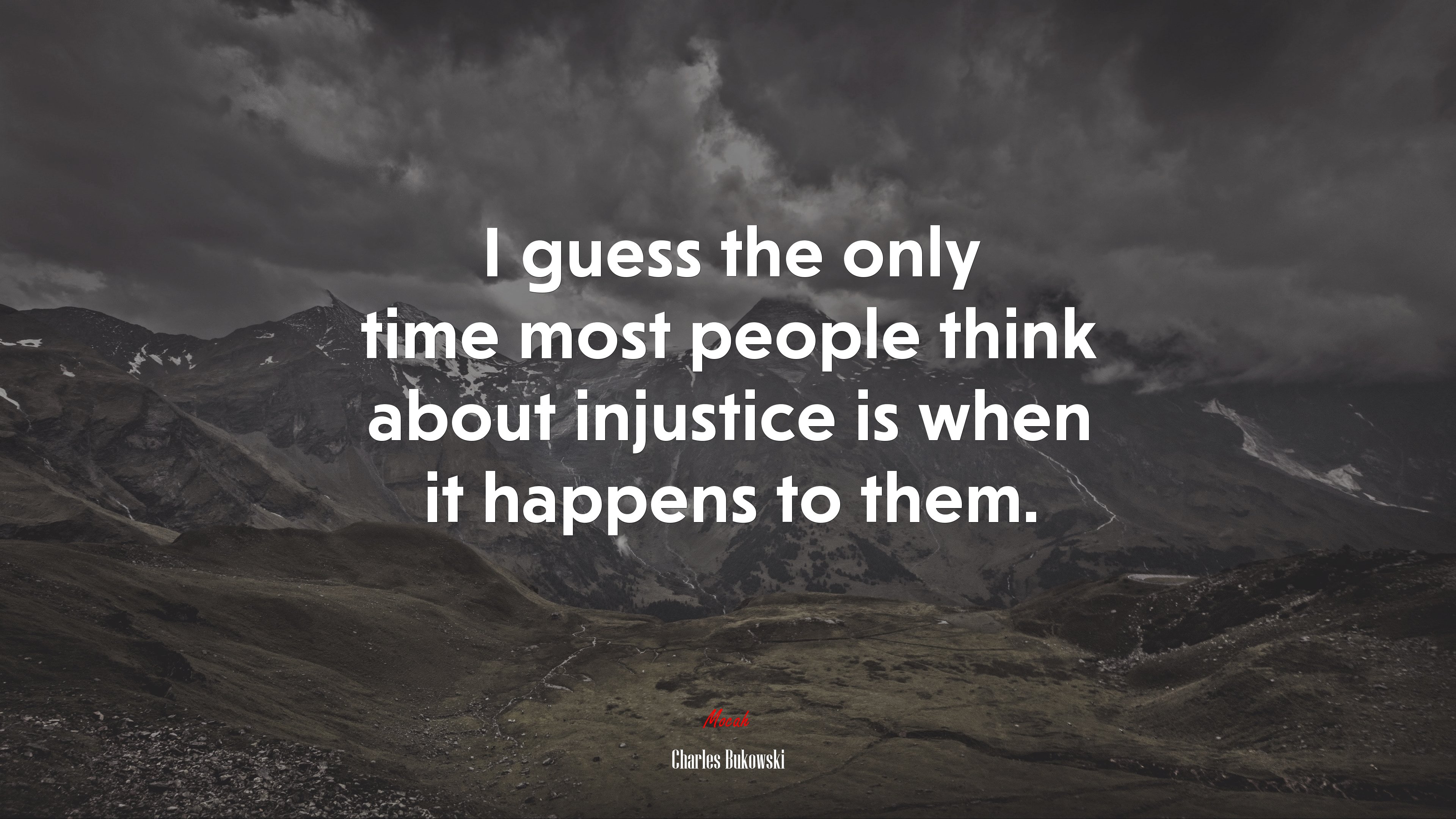 I guess the only time most people think about injustice is when it happens to them. | Charles Bukowski quote HD Wallpaper
