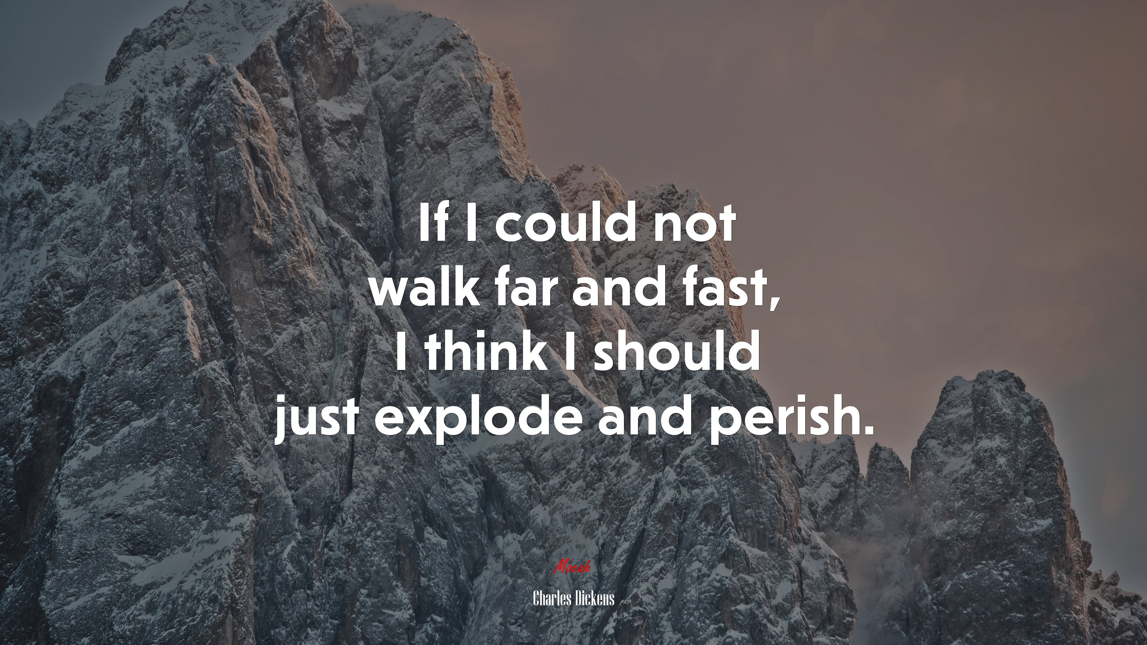 If I could not walk far and fast, I think I should just explode and perish. | Charles Dickens quote HD Wallpaper