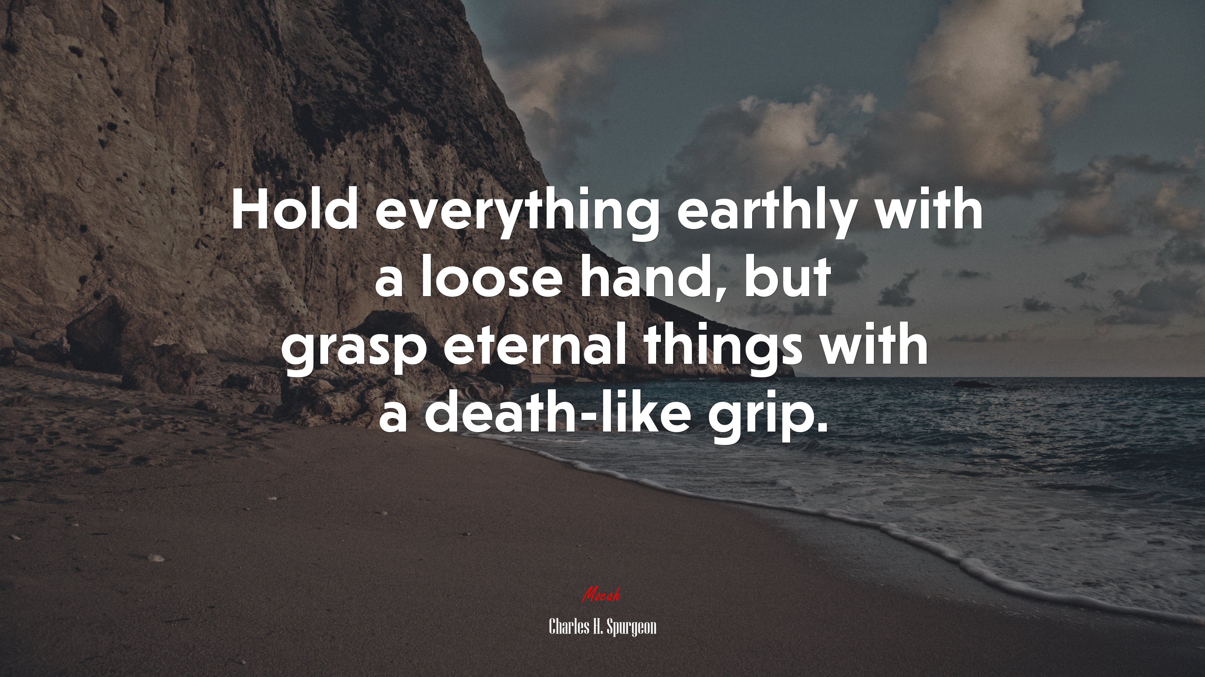 Hold everything earthly with a loose hand, but grasp eternal things with a death-like grip. | Charles H. Spurgeon quote HD Wallpaper