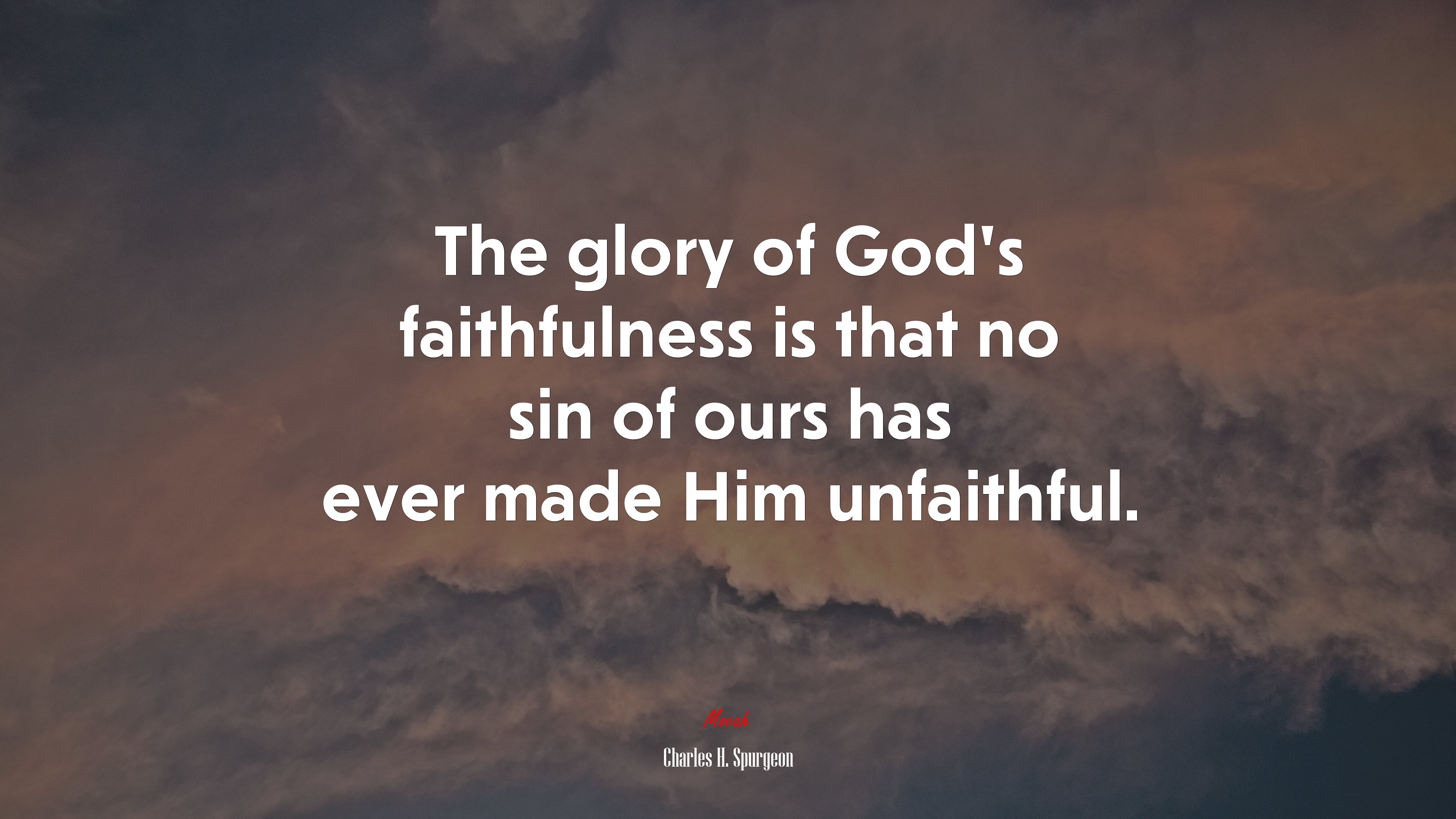 The glory of God’s faithfulness is that no sin of ours has ever made Him unfaithful. | Charles H. Spurgeon quote HD Wallpaper