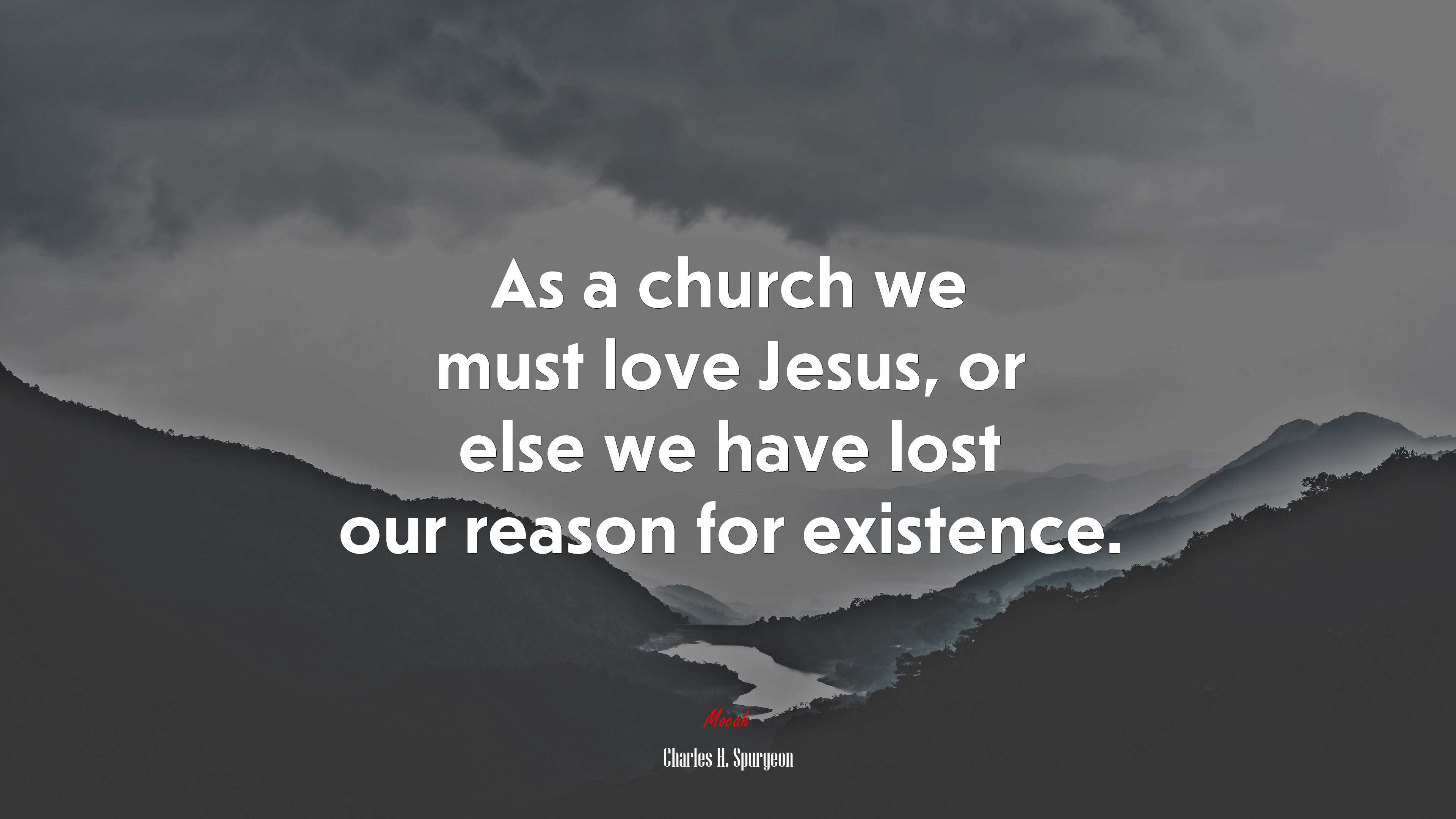 As a church we must love Jesus, or else we have lost our reason for existence. | Charles H. Spurgeon quote HD Wallpaper