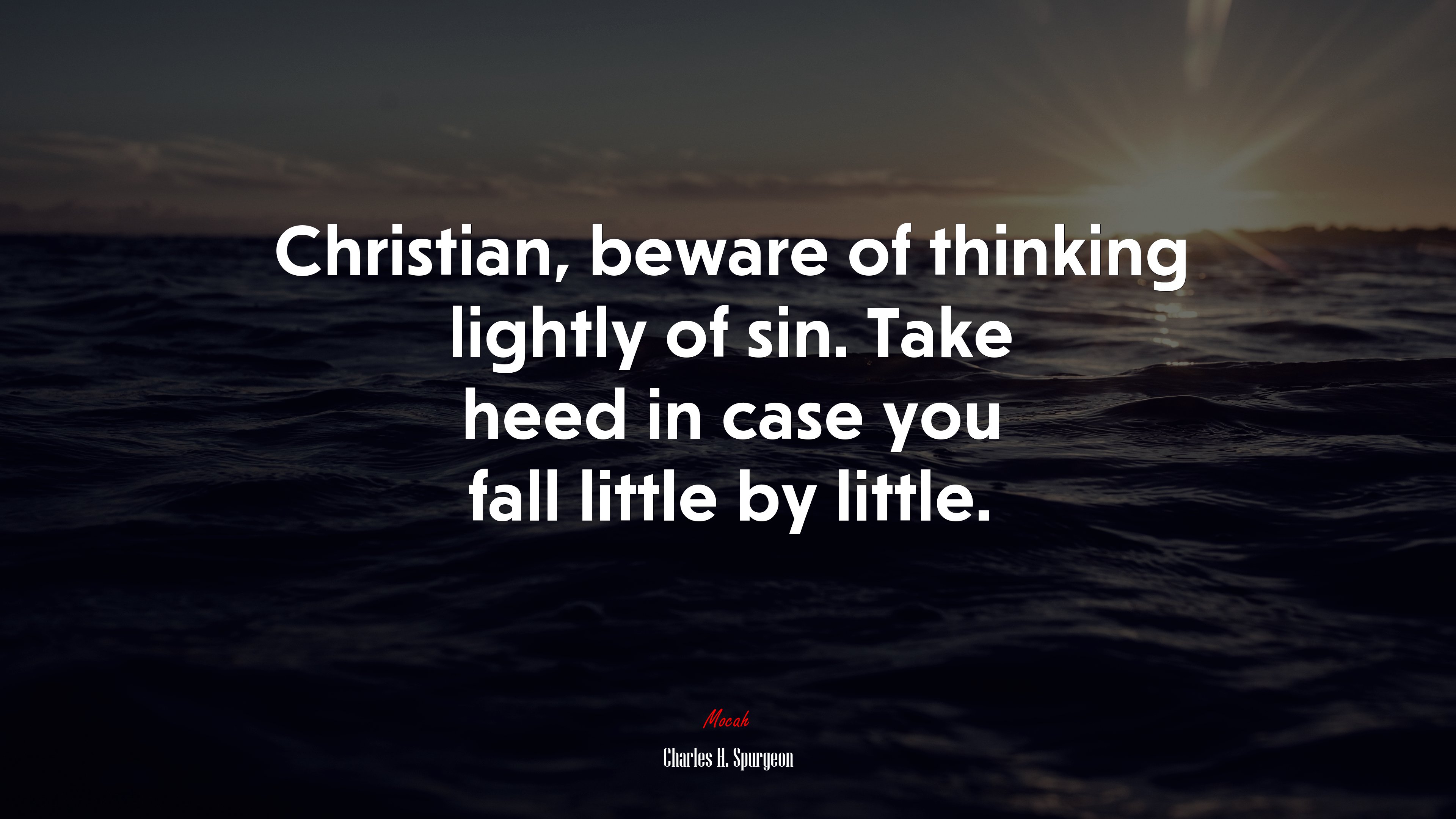 Christian, beware of thinking lightly of sin. Take heed in case you fall little by little. | Charles H. Spurgeon quote HD Wallpaper