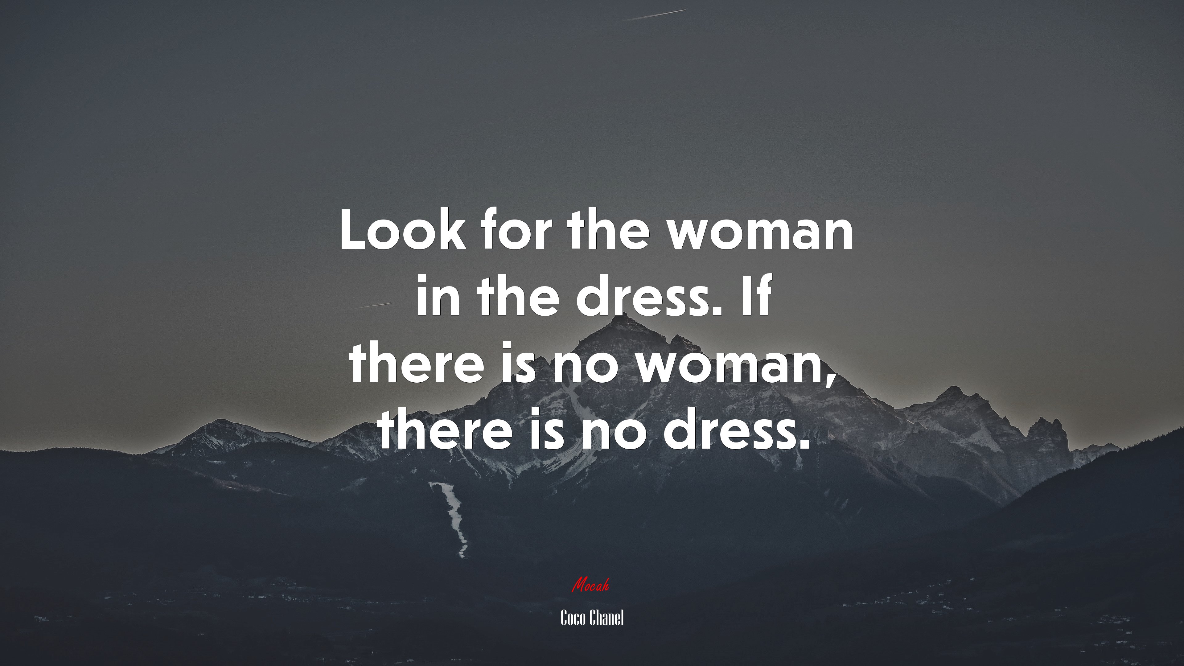 Look for the woman in the dress. If there is no woman, there is no dress. | Coco Chanel quote HD Wallpaper