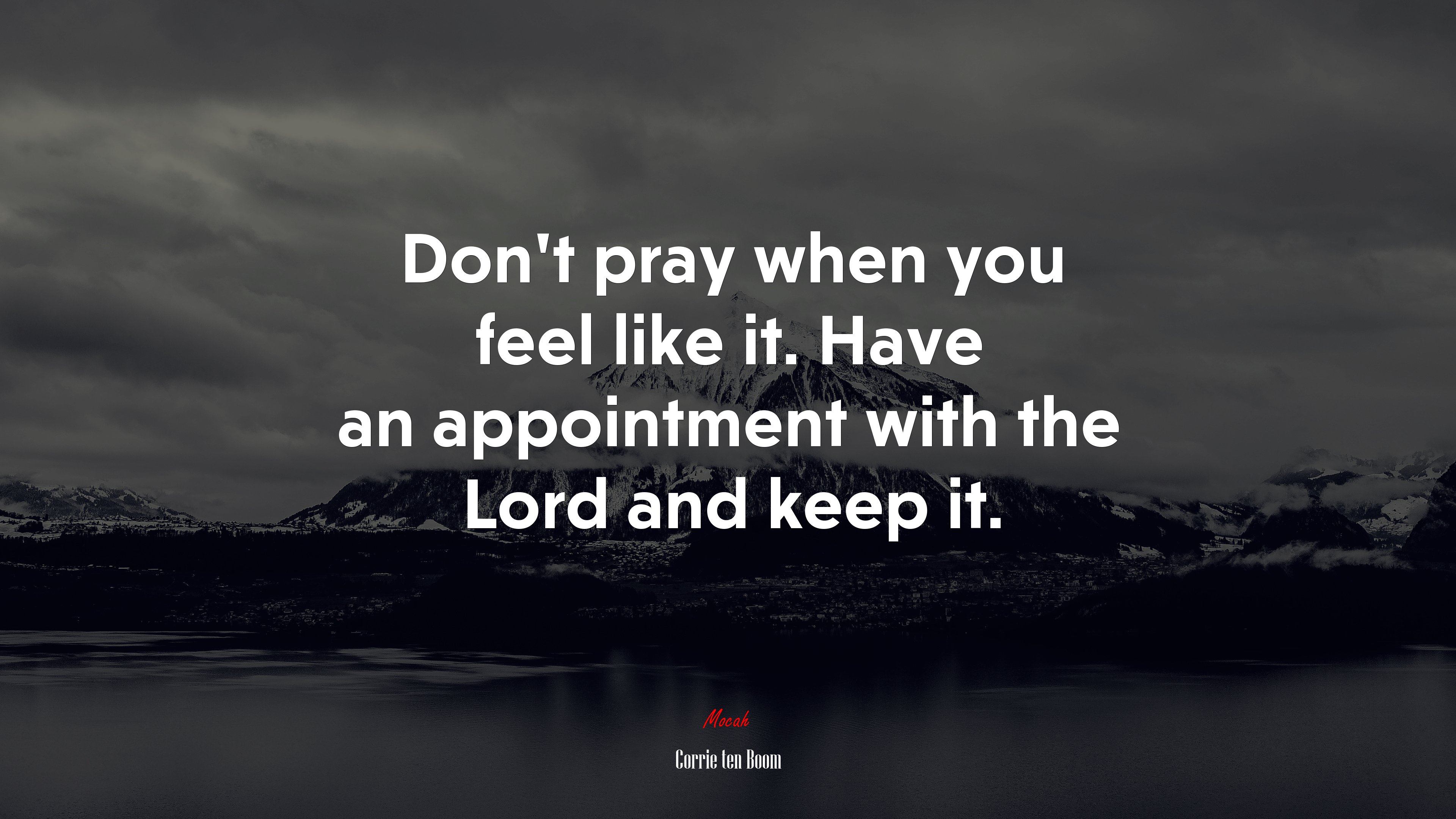 Don’t pray when you feel like it. Have an appointment with the Lord and keep it. | Corrie ten Boom quote HD Wallpaper
